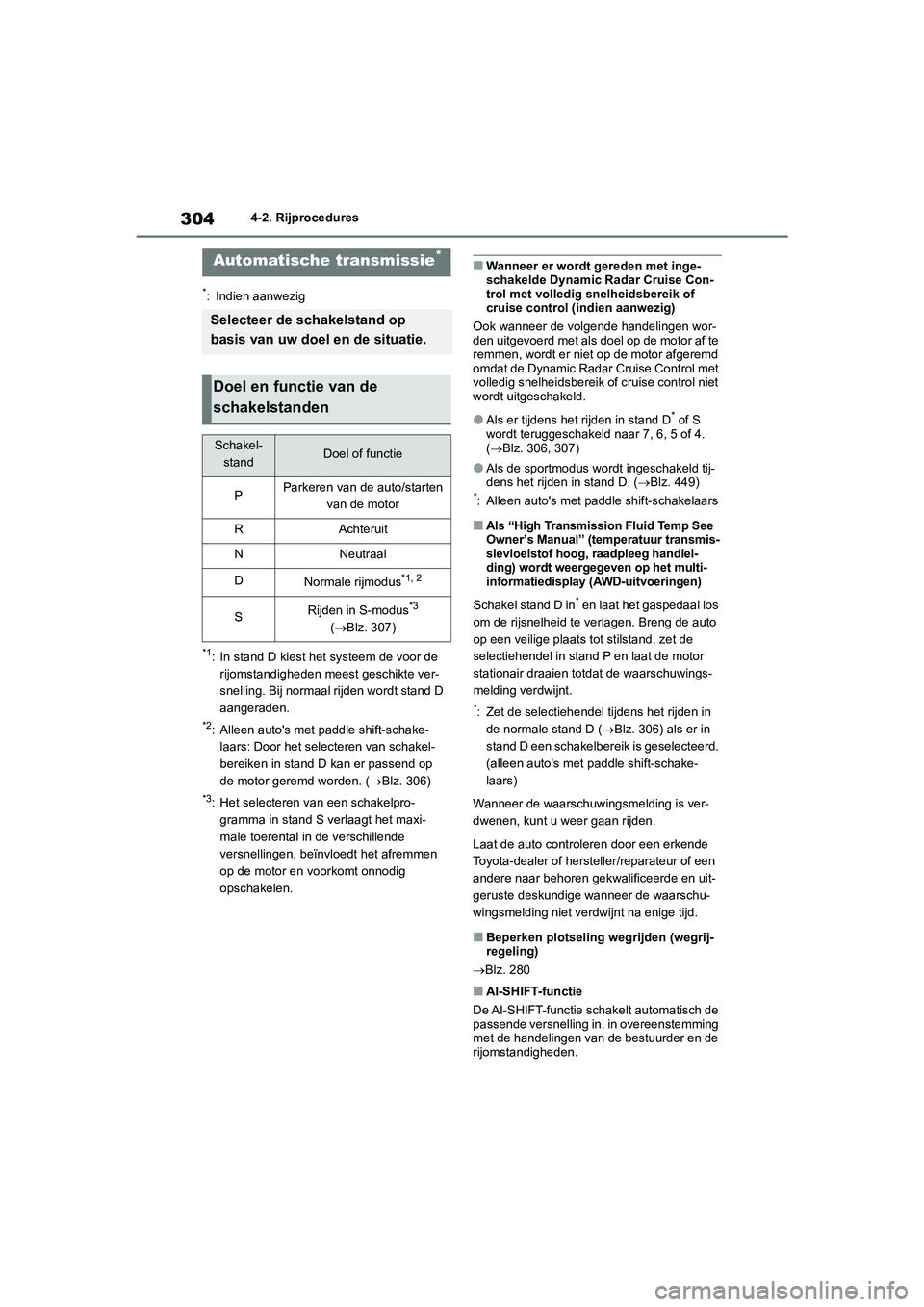 TOYOTA RAV4 2020  Instructieboekje (in Dutch) 3044-2. Rijprocedures
*: Indien aanwezig
*1: In stand D kiest het systeem de voor de rijomstandigheden meest geschikte ver-
snelling. Bij normaal rijden wordt stand D 
aangeraden.
*2: Alleen auto'