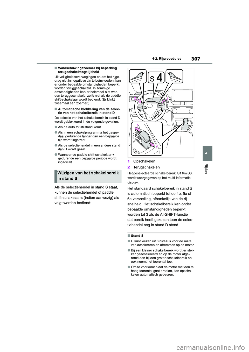 TOYOTA RAV4 2020  Instructieboekje (in Dutch) 307
4
4-2. Rijprocedures
Rijden
■Waarschuwingszoemer bij beperking 
terugschakelmogelijkheid
Uit veiligheidsoverwegingen en om het rijge-
drag niet in negatieve zin te beïnvloeden, kan 
er onder be