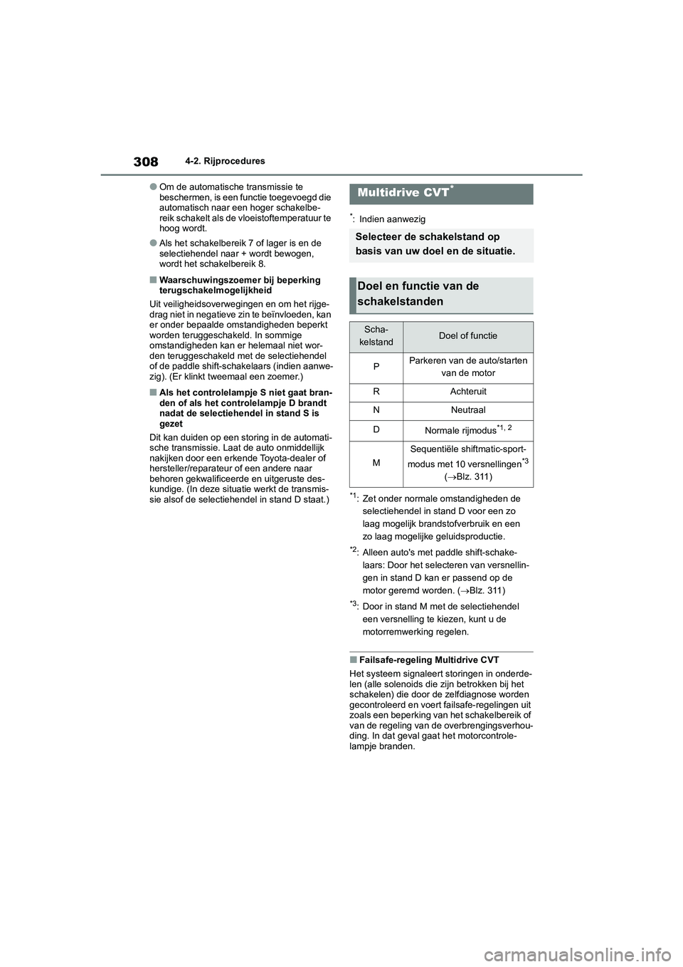 TOYOTA RAV4 2020  Instructieboekje (in Dutch) 3084-2. Rijprocedures
●Om de automatische transmissie te 
beschermen, is een functie toegevoegd die 
automatisch naar een hoger schakelbe-
reik schakelt als de vloeistoftemperatuur te 
hoog wordt.
