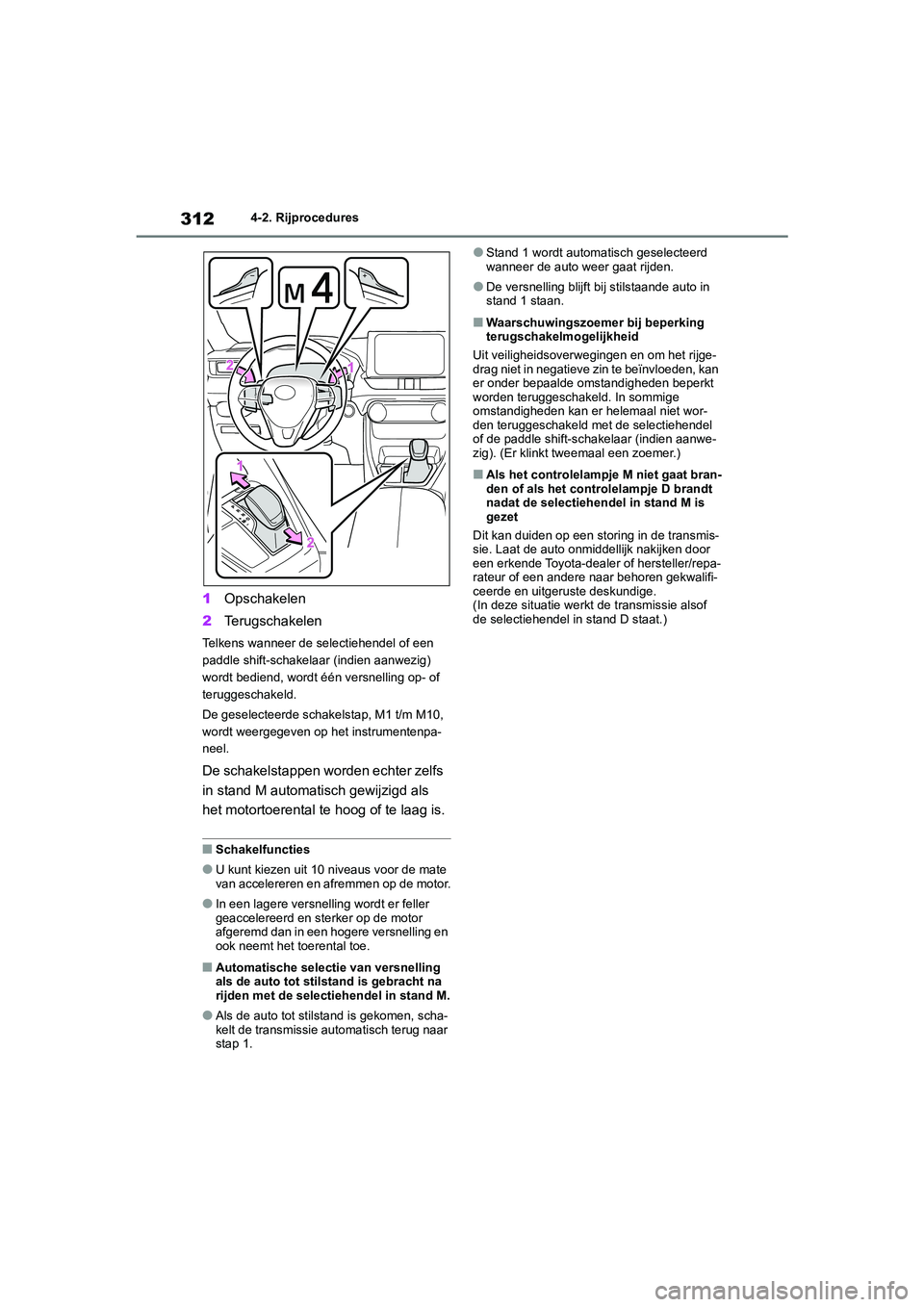 TOYOTA RAV4 2020  Instructieboekje (in Dutch) 3124-2. Rijprocedures
1Opschakelen
2 Terugschakelen
Telkens wanneer de selectiehendel of een 
paddle shift-schakelaar (indien aanwezig) 
wordt bediend, wordt één versnelling op- of 
teruggeschakeld.