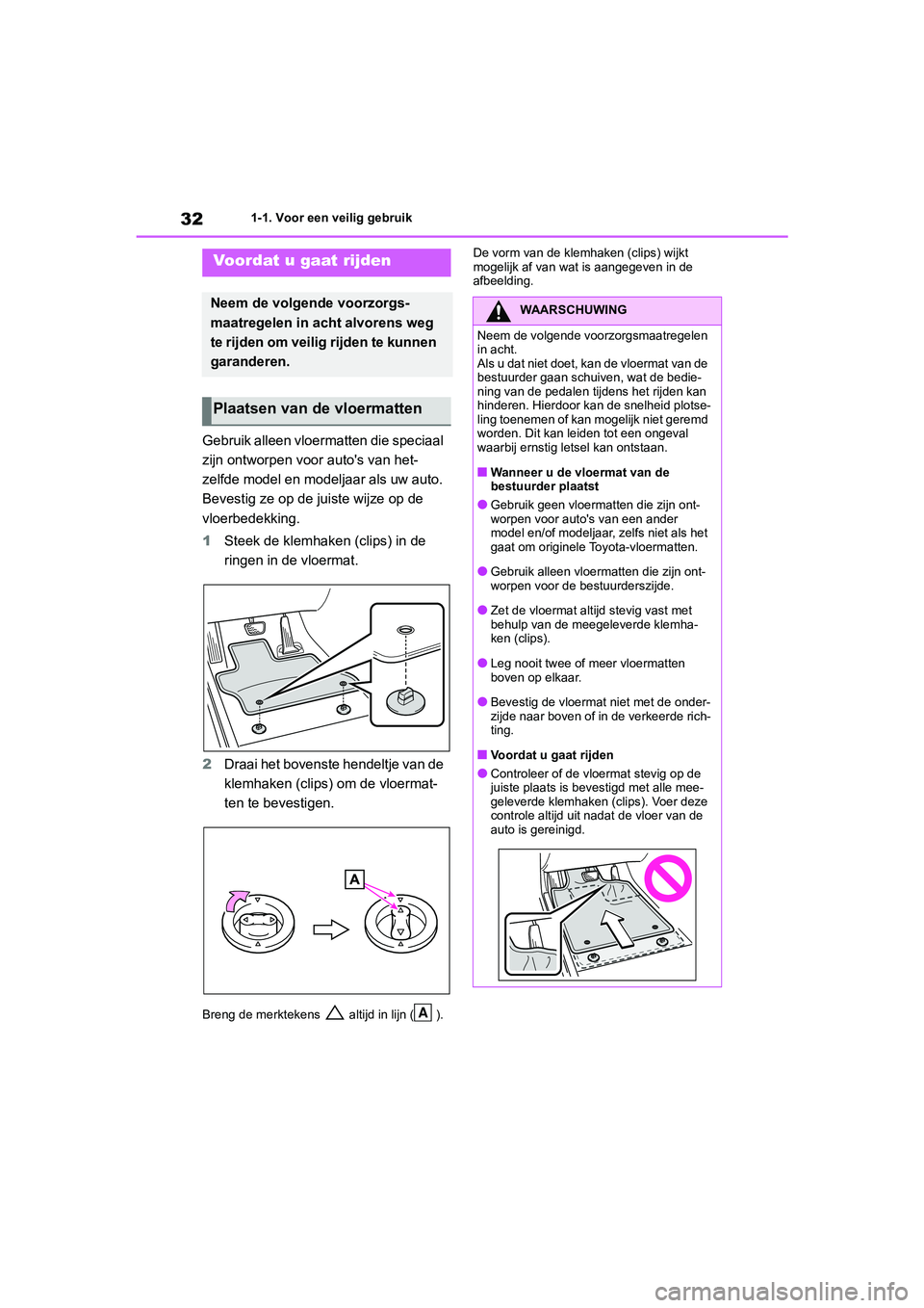 TOYOTA RAV4 2020 Instructieboekje (in Dutch) 321-1. Voor een veilig gebruik
1-1.Voor een veilig gebruik
Gebruik alleen vloermatten die speciaal
zijn ontworpen voor auto's van het-
zelfde model en modeljaar als uw auto.
Bevestig ze op de ju TOYOTA RAV4 2020 Instructieboekje (in Dutch) 321-1. Voor een veilig gebruik
1-1.Voor een veilig gebruik
Gebruik alleen vloermatten die speciaal
zijn ontworpen voor auto's van het-
zelfde model en modeljaar als uw auto.
Bevestig ze op de ju