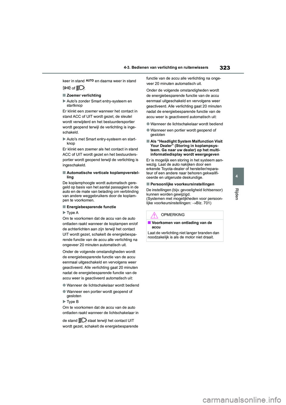 TOYOTA RAV4 2020 Instructieboekje (in Dutch) 323
4
4-3. Bedienen van verlichting en ruitenwissers
Rijden
keer in stand en daarna weer in stand
of .
■Zoemer verlichting
Auto's zonder Smart entry-systeem en
startknop
Er klinkt een TOYOTA RAV4 2020 Instructieboekje (in Dutch) 323
4
4-3. Bedienen van verlichting en ruitenwissers
Rijden
keer in stand en daarna weer in stand
of .
■Zoemer verlichting
Auto's zonder Smart entry-systeem en
startknop
Er klinkt een