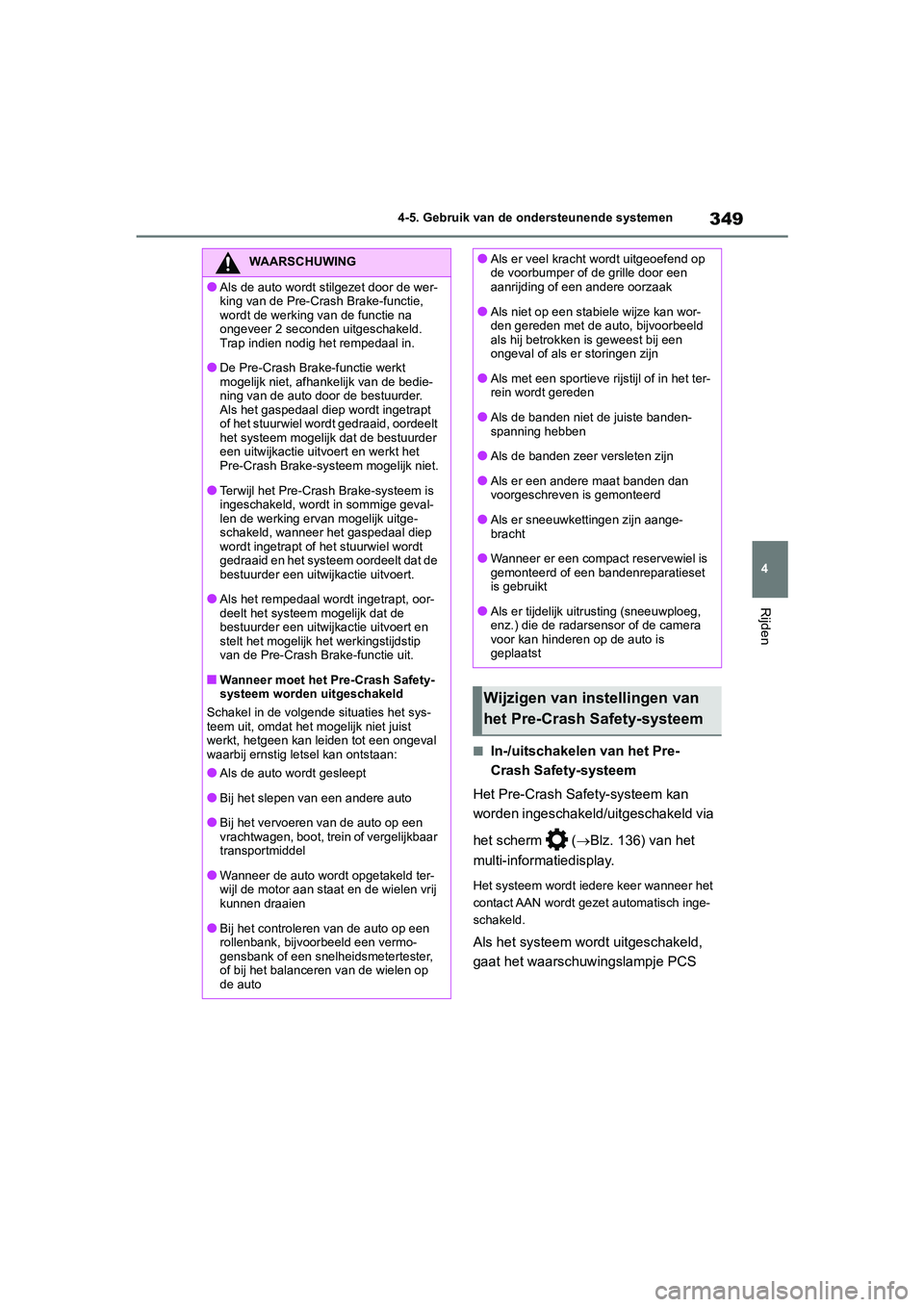 TOYOTA RAV4 2020 Instructieboekje (in Dutch) 349
4
4-5. Gebruik van de ondersteunende systemen
Rijden
■In-/uitschakelen van het Pre-
Crash Safety-systeem
Het Pre-Crash Safety-systeem kan
worden ingeschakeld/uitgeschakeld via
het scherm ( TOYOTA RAV4 2020 Instructieboekje (in Dutch) 349
4
4-5. Gebruik van de ondersteunende systemen
Rijden
■In-/uitschakelen van het Pre-
Crash Safety-systeem
Het Pre-Crash Safety-systeem kan
worden ingeschakeld/uitgeschakeld via
het scherm (