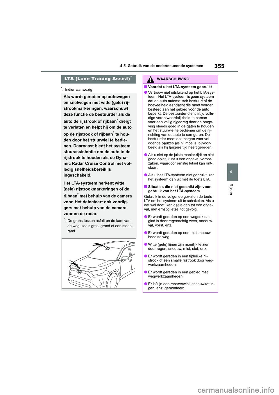 TOYOTA RAV4 2020 Instructieboekje (in Dutch) 355
4
4-5. Gebruik van de ondersteunende systemen
Rijden
*: Indien aanwezig
LTA (Lane Tracing Assist)*
Als wordt gereden op autowegen
en snelwegen met witte (gele) rij-
strookmarkeringen, waarschuwt TOYOTA RAV4 2020 Instructieboekje (in Dutch) 355
4
4-5. Gebruik van de ondersteunende systemen
Rijden
*: Indien aanwezig
LTA (Lane Tracing Assist)*
Als wordt gereden op autowegen
en snelwegen met witte (gele) rij-
strookmarkeringen, waarschuwt