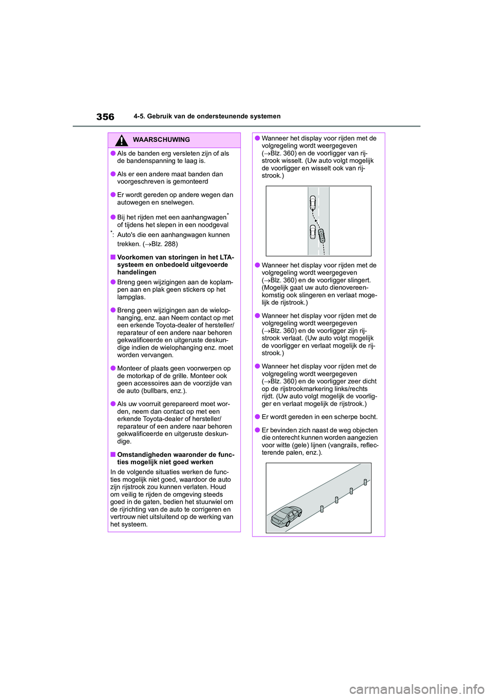 TOYOTA RAV4 2020 Instructieboekje (in Dutch) 3564-5. Gebruik van de ondersteunende systemen
WAARSCHUWING
●Als de banden erg versleten zijn of als
de bandenspanning te laag is.
●Als er een andere maat banden dan
voorgeschreven is gemonteerd TOYOTA RAV4 2020 Instructieboekje (in Dutch) 3564-5. Gebruik van de ondersteunende systemen
WAARSCHUWING
●Als de banden erg versleten zijn of als
de bandenspanning te laag is.
●Als er een andere maat banden dan
voorgeschreven is gemonteerd