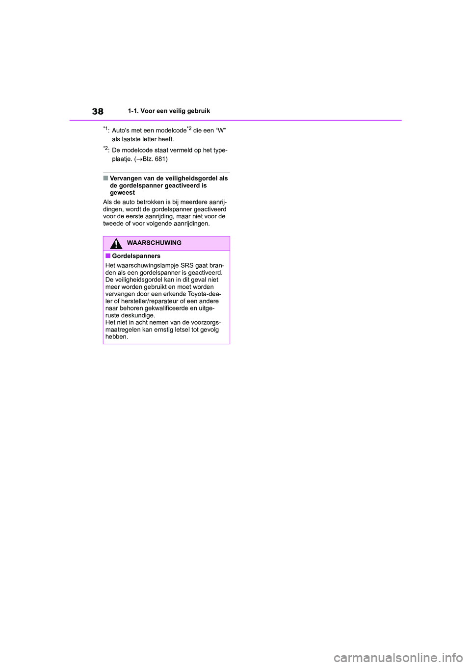 TOYOTA RAV4 2020  Instructieboekje (in Dutch) 381-1. Voor een veilig gebruik
*1: Auto's met een modelcode*2 die een “W” 
als laatste letter heeft.
*2: De modelcode staat vermeld op het type- plaatje. ( Blz. 681)
■Vervangen van de vei
