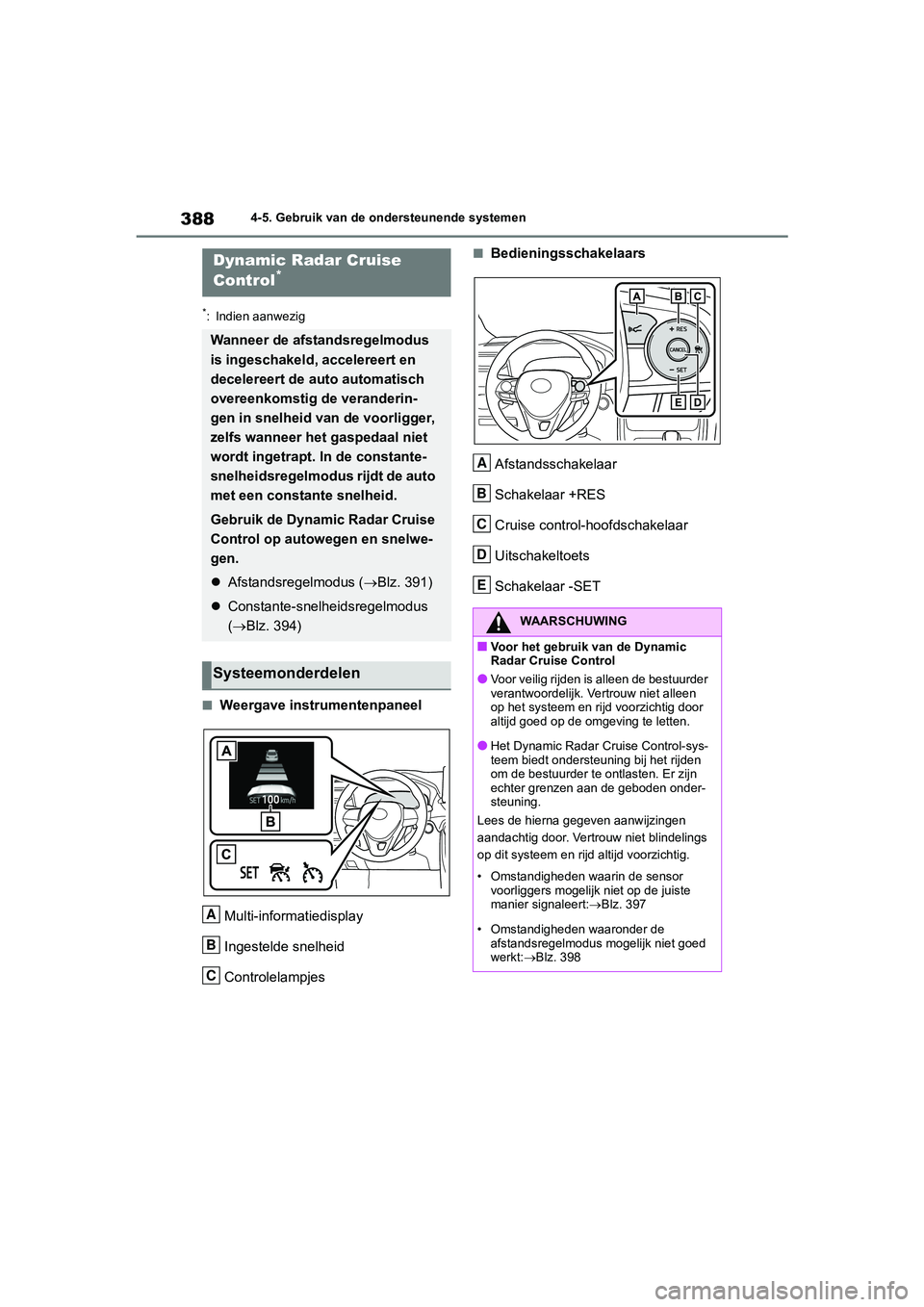 TOYOTA RAV4 2020  Instructieboekje (in Dutch) 3884-5. Gebruik van de ondersteunende systemen
*: Indien aanwezig
■Weergave instrumentenpaneelMulti-informatiedisplay
Ingestelde snelheid
Controlelampjes
■BedieningsschakelaarsAfstandsschakelaar
S