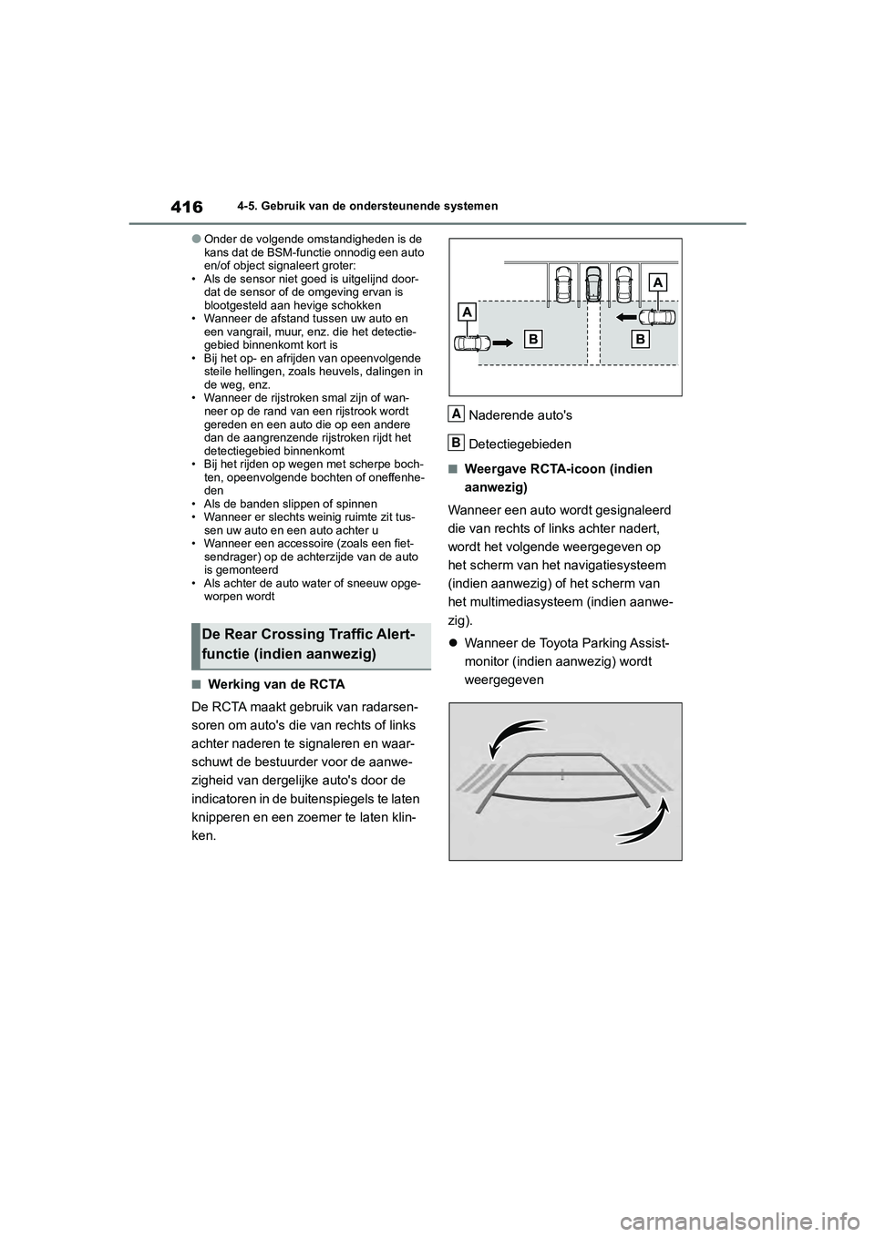 TOYOTA RAV4 2020 Instructieboekje (in Dutch) 4164-5. Gebruik van de ondersteunende systemen
●Onder de volgende omstandigheden is de
kans dat de BSM-functie onnodig een auto
en/of object signaleert groter:
• Als de sensor niet goed is uitge TOYOTA RAV4 2020 Instructieboekje (in Dutch) 4164-5. Gebruik van de ondersteunende systemen
●Onder de volgende omstandigheden is de
kans dat de BSM-functie onnodig een auto
en/of object signaleert groter:
• Als de sensor niet goed is uitge