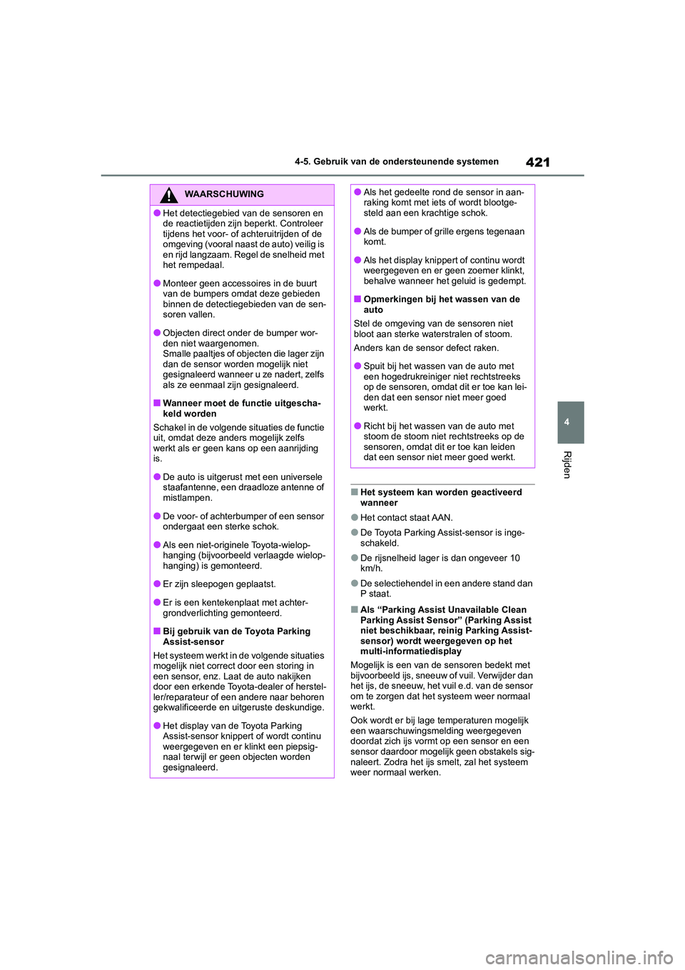 TOYOTA RAV4 2020 Instructieboekje (in Dutch) 421
4
4-5. Gebruik van de ondersteunende systemen
Rijden
■Het systeem kan worden geactiveerd
wanneer
●Het contact staat AAN.
●De Toyota Parking Assist-sensor is inge-
schakeld.
●De rijsnelhei TOYOTA RAV4 2020 Instructieboekje (in Dutch) 421
4
4-5. Gebruik van de ondersteunende systemen
Rijden
■Het systeem kan worden geactiveerd
wanneer
●Het contact staat AAN.
●De Toyota Parking Assist-sensor is inge-
schakeld.
●De rijsnelhei