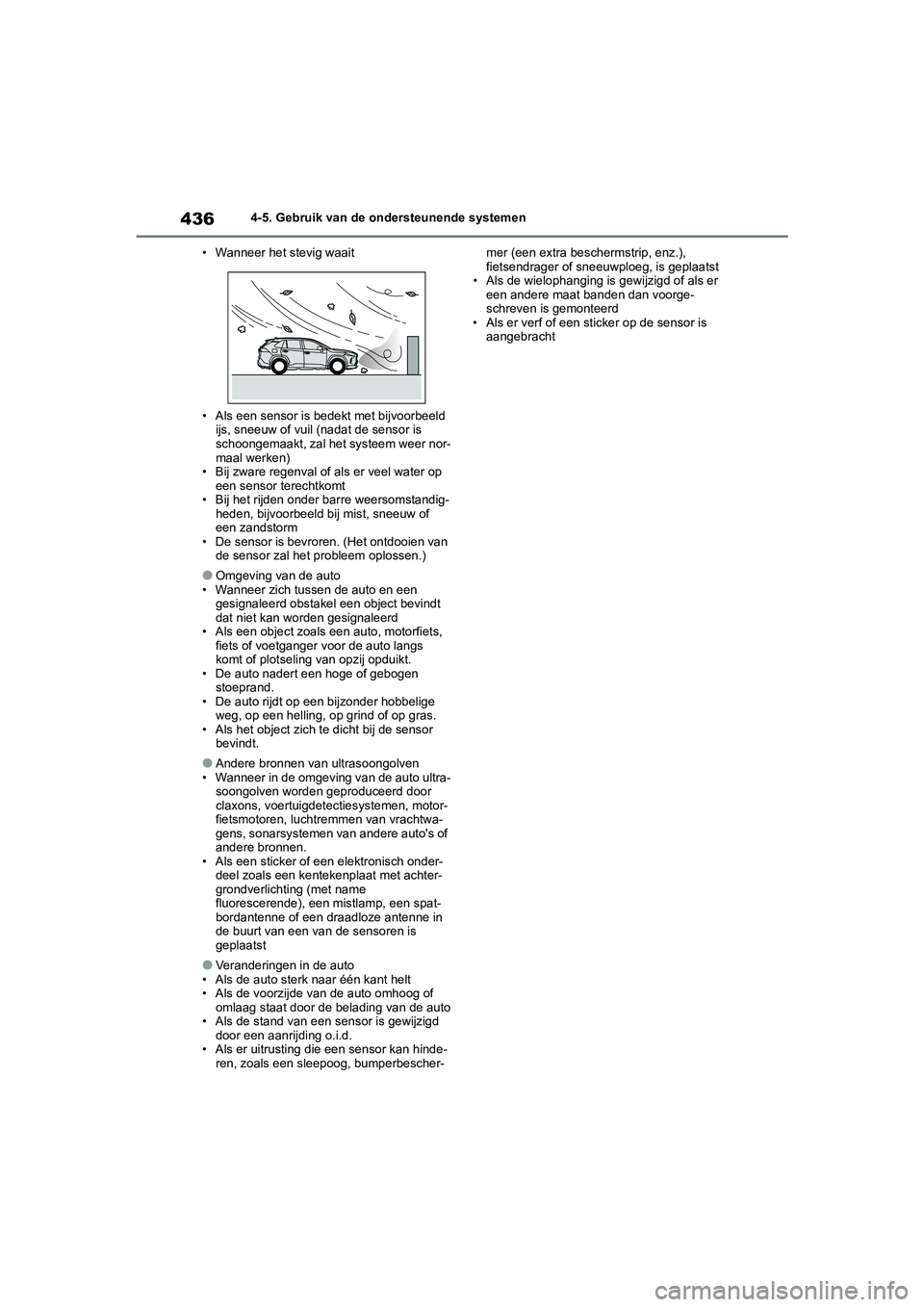 TOYOTA RAV4 2020 Instructieboekje (in Dutch) 4364-5. Gebruik van de ondersteunende systemen
• Wanneer het stevig waait
• Als een sensor is bedekt met bijvoorbeeld ijs, sneeuw of vuil (nadat de sensor is
schoongemaakt, zal het systeem weer TOYOTA RAV4 2020 Instructieboekje (in Dutch) 4364-5. Gebruik van de ondersteunende systemen
• Wanneer het stevig waait
• Als een sensor is bedekt met bijvoorbeeld ijs, sneeuw of vuil (nadat de sensor is
schoongemaakt, zal het systeem weer