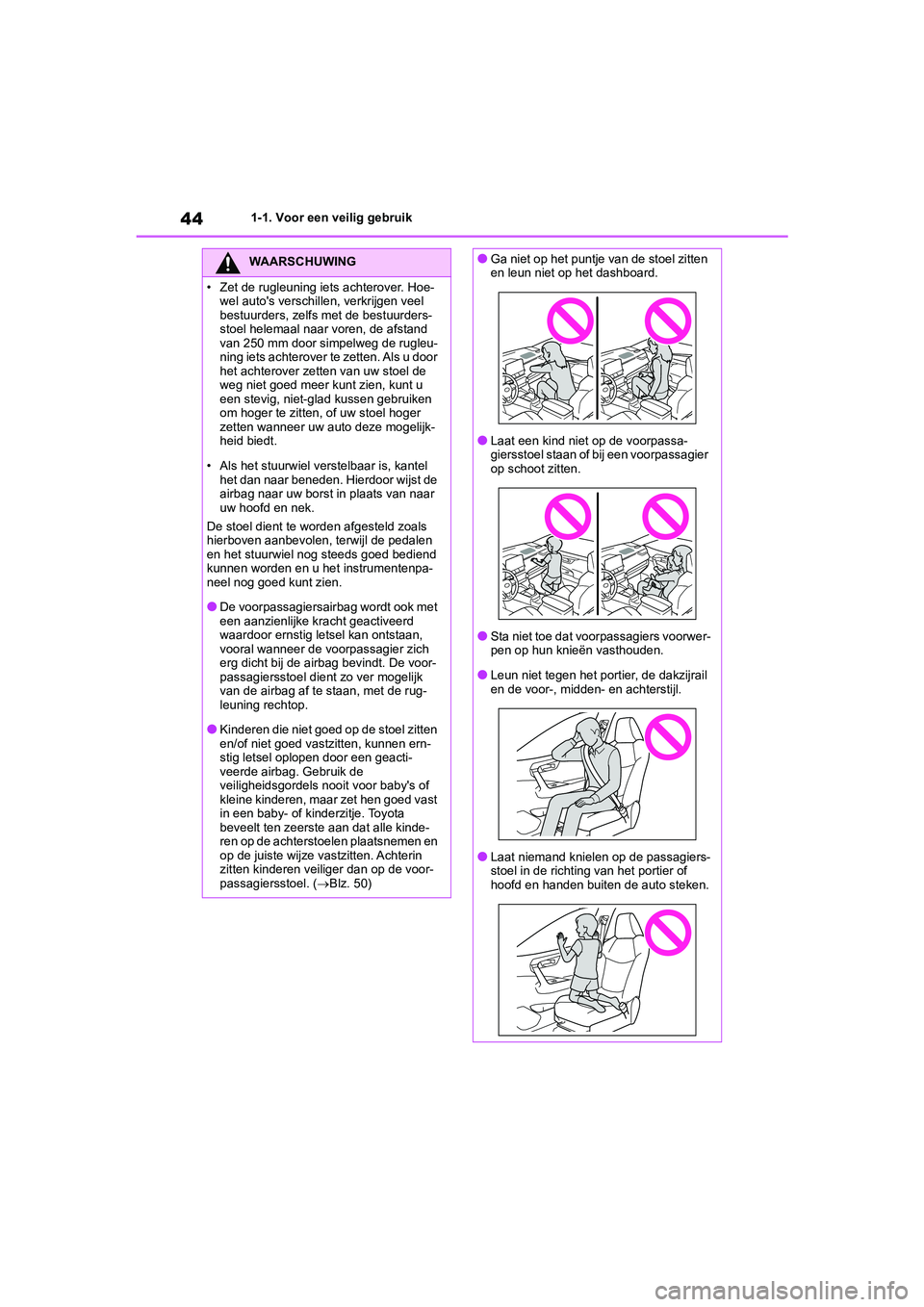 TOYOTA RAV4 2020 Instructieboekje (in Dutch) 441-1. Voor een veilig gebruik
WAARSCHUWING
• Zet de rugleuning iets achterover. Hoe-wel auto's verschillen, verkrijgen veel
bestuurders, zelfs met de bestuurders-
stoel helemaal naar voren, de TOYOTA RAV4 2020 Instructieboekje (in Dutch) 441-1. Voor een veilig gebruik
WAARSCHUWING
• Zet de rugleuning iets achterover. Hoe-wel auto's verschillen, verkrijgen veel
bestuurders, zelfs met de bestuurders-
stoel helemaal naar voren, de