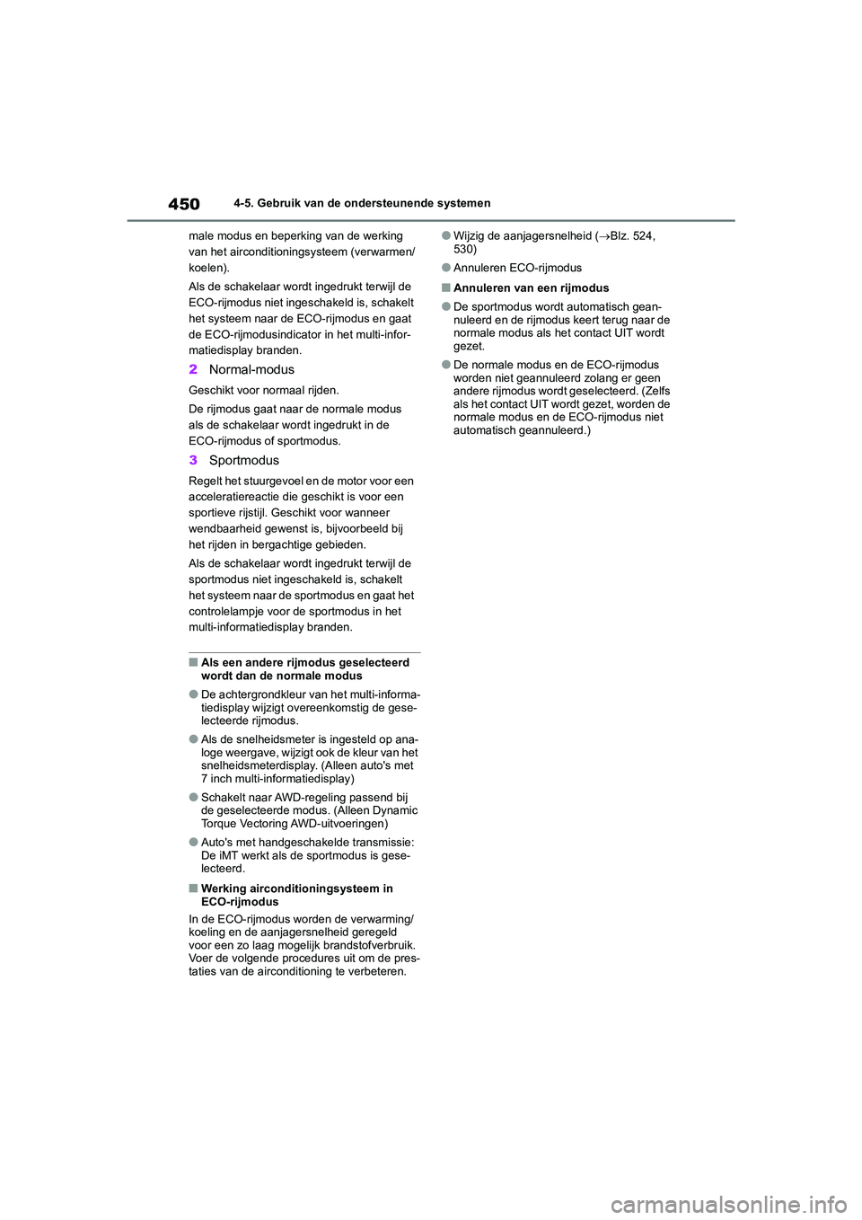 TOYOTA RAV4 2020  Instructieboekje (in Dutch) 4504-5. Gebruik van de ondersteunende systemen
male modus en beperking van de werking 
van het airconditioningsysteem (verwarmen/
koelen).
Als de schakelaar wordt ingedrukt terwijl de 
ECO-rijmodus ni