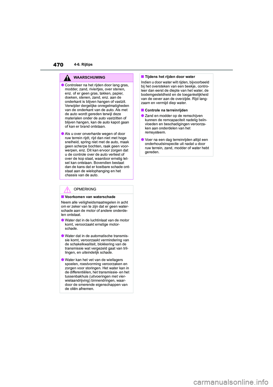 TOYOTA RAV4 2020  Instructieboekje (in Dutch) 4704-6. Rijtips
WAARSCHUWING
●Controleer na het rijden door lang gras, 
modder, zand, riviertjes, over stenen, 
enz. of er geen gras, takken, papier, 
doeken, stenen, zand, enz. aan de 
onderkant is