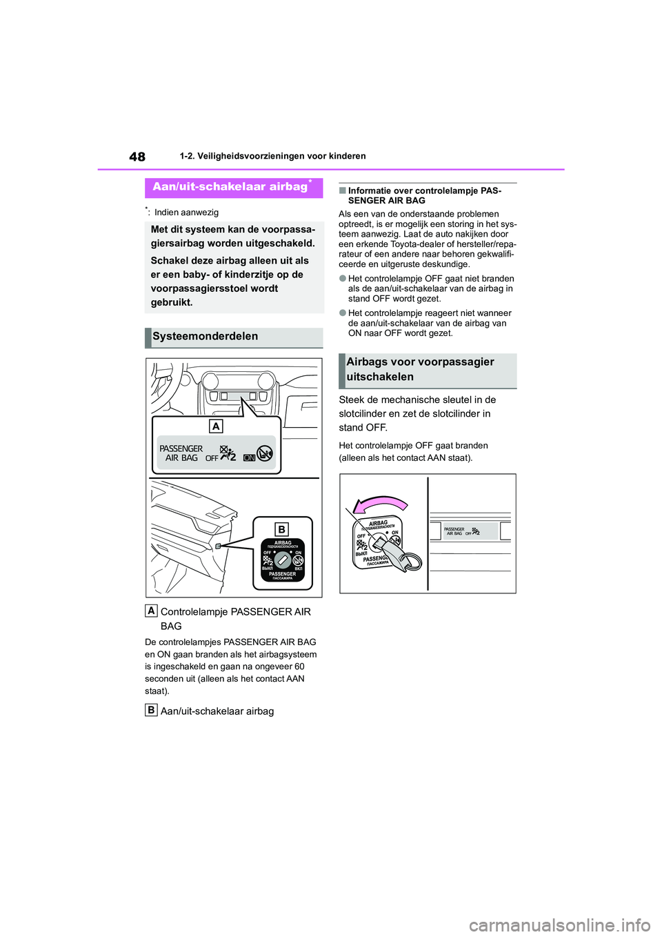 TOYOTA RAV4 2020 Instructieboekje (in Dutch) 481-2. Veiligheidsvoorzieningen voor kinderen
1-2.Veiligheidsvoorzieningen voor kinderen
*: Indien aanwezig
Controlelampje PASSENGER AIR
BAG
De controlelampjes PASSENGER AIR BAG
en ON gaan branden a TOYOTA RAV4 2020 Instructieboekje (in Dutch) 481-2. Veiligheidsvoorzieningen voor kinderen
1-2.Veiligheidsvoorzieningen voor kinderen
*: Indien aanwezig
Controlelampje PASSENGER AIR
BAG
De controlelampjes PASSENGER AIR BAG
en ON gaan branden a