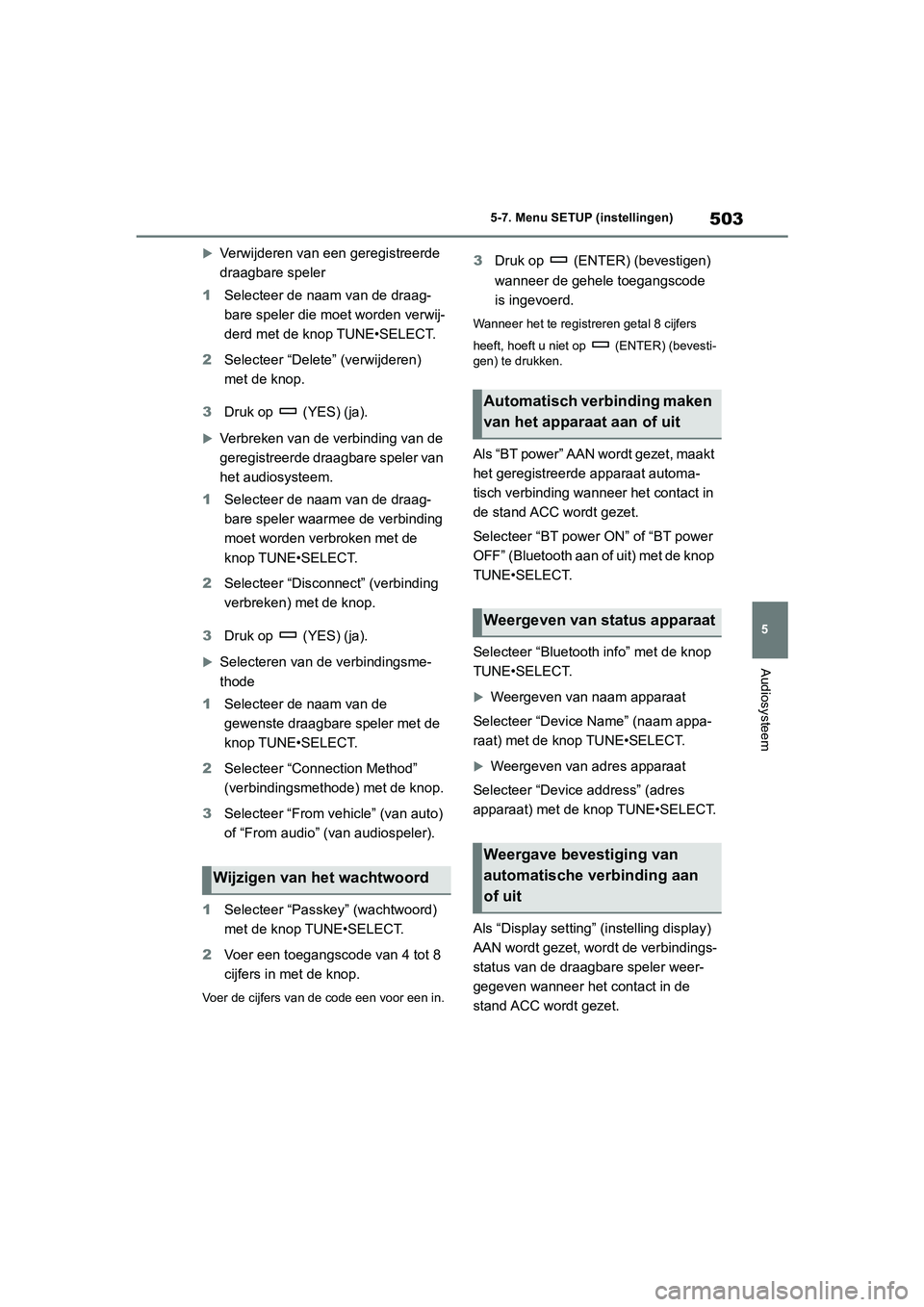 TOYOTA RAV4 2020 Instructieboekje (in Dutch) 503
5
5-7. Menu SETUP (instellingen)
Audiosysteem
Verwijderen van een geregistreerde
draagbare speler
1 Selecteer de naam van de draag-
bare speler die moet worden verwij-
derd met de knop TUNE TOYOTA RAV4 2020 Instructieboekje (in Dutch) 503
5
5-7. Menu SETUP (instellingen)
Audiosysteem
Verwijderen van een geregistreerde
draagbare speler
1 Selecteer de naam van de draag-
bare speler die moet worden verwij-
derd met de knop TUNE