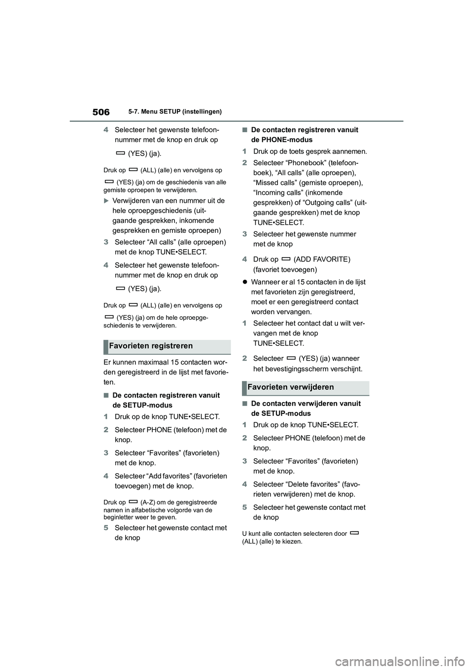 TOYOTA RAV4 2020 Instructieboekje (in Dutch) 5065-7. Menu SETUP (instellingen)
4Selecteer het gewenste telefoon-
nummer met de k nop en druk op
(YES) (ja).
Druk op (ALL) (alle) en vervolgens op (YES) (ja) om de geschiedenis van alle
gemis TOYOTA RAV4 2020 Instructieboekje (in Dutch) 5065-7. Menu SETUP (instellingen)
4Selecteer het gewenste telefoon-
nummer met de k nop en druk op
(YES) (ja).
Druk op (ALL) (alle) en vervolgens op (YES) (ja) om de geschiedenis van alle
gemis