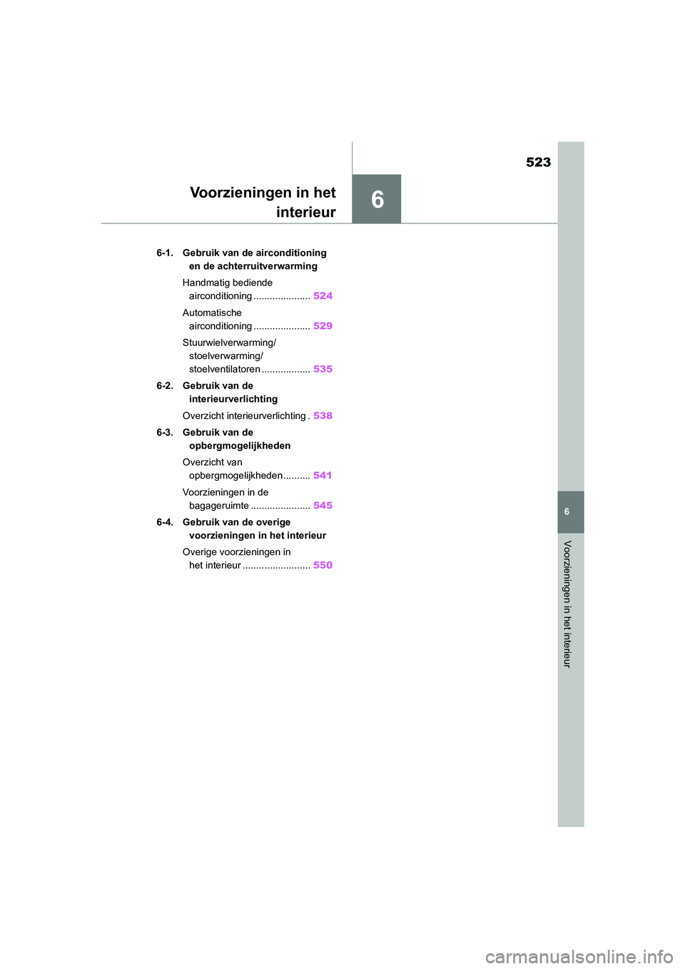 TOYOTA RAV4 2020 Instructieboekje (in Dutch) 6
523
6
Voorzieningen in het interieur
Voorzieningen in hetinterieur
6-1. Gebruik van de airconditioning
en de achterruitverwarming
Handmatig bediende airconditioning ..................... 524
Autom TOYOTA RAV4 2020 Instructieboekje (in Dutch) 6
523
6
Voorzieningen in het interieur
Voorzieningen in hetinterieur
6-1. Gebruik van de airconditioning
en de achterruitverwarming
Handmatig bediende airconditioning ..................... 524
Autom