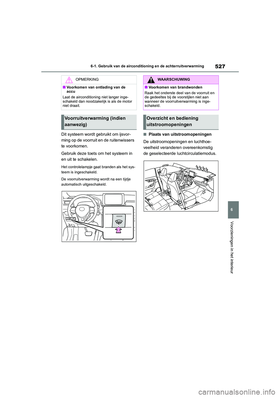 TOYOTA RAV4 2020 Instructieboekje (in Dutch) 527
6
6-1. Gebruik van de airconditioning en de achterruitverwarming
Voorzieningen in het interieur
Dit systeem wo
rdt gebruikt om ijsvor-
ming op de voorruit en de ruitenwissers
te voorkomen.
Gebrui TOYOTA RAV4 2020 Instructieboekje (in Dutch) 527
6
6-1. Gebruik van de airconditioning en de achterruitverwarming
Voorzieningen in het interieur
Dit systeem wo
rdt gebruikt om ijsvor-
ming op de voorruit en de ruitenwissers
te voorkomen.
Gebrui