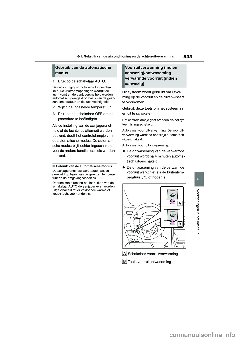 TOYOTA RAV4 2020 Instructieboekje (in Dutch) 533
6
6-1. Gebruik van de airconditioning en de achterruitverwarming
Voorzieningen in het interieur
1
Druk op de schakelaar AUTO.
De ontvochtigingsfunctie wordt ingescha-
keld. De uitstroomopeningen w TOYOTA RAV4 2020 Instructieboekje (in Dutch) 533
6
6-1. Gebruik van de airconditioning en de achterruitverwarming
Voorzieningen in het interieur
1
Druk op de schakelaar AUTO.
De ontvochtigingsfunctie wordt ingescha-
keld. De uitstroomopeningen w