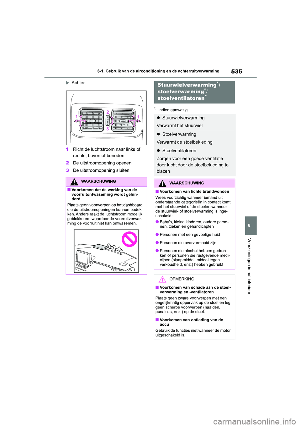 TOYOTA RAV4 2020 Instructieboekje (in Dutch) 535
6
6-1. Gebruik van de airconditioning en de achterruitverwarming
Voorzieningen in het interieur
Achter
1 Richt de luchtstr oom naar links of
rechts, boven of beneden
2 De uitstroomopening open TOYOTA RAV4 2020 Instructieboekje (in Dutch) 535
6
6-1. Gebruik van de airconditioning en de achterruitverwarming
Voorzieningen in het interieur
Achter
1 Richt de luchtstr oom naar links of
rechts, boven of beneden
2 De uitstroomopening open