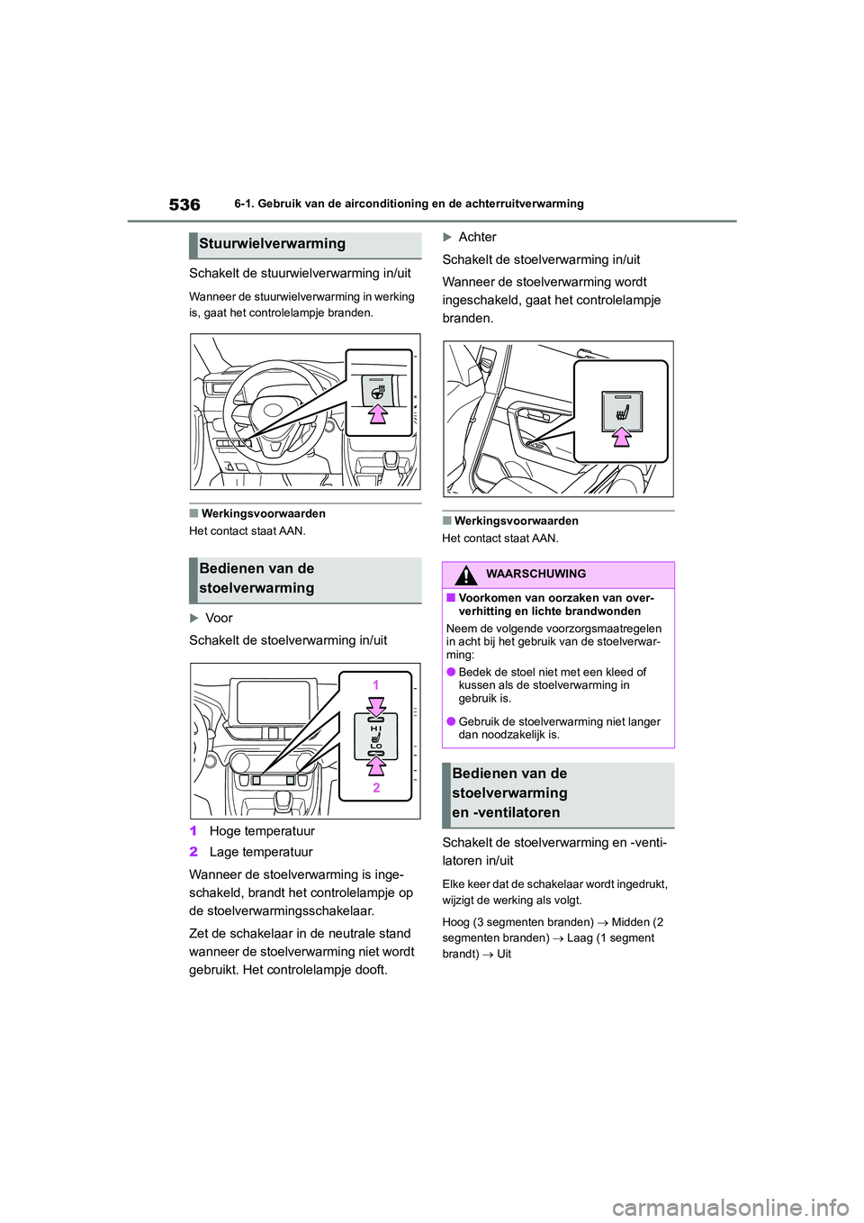 TOYOTA RAV4 2020 Instructieboekje (in Dutch) 5366-1. Gebruik van de airconditioning en de achterruitverwarming
Schakelt de stuurwielverwarming in/uit
Wanneer de stuurwielverwarming in werking
is, gaat het controlelampje branden.
■Werkingsvoor TOYOTA RAV4 2020 Instructieboekje (in Dutch) 5366-1. Gebruik van de airconditioning en de achterruitverwarming
Schakelt de stuurwielverwarming in/uit
Wanneer de stuurwielverwarming in werking
is, gaat het controlelampje branden.
■Werkingsvoor