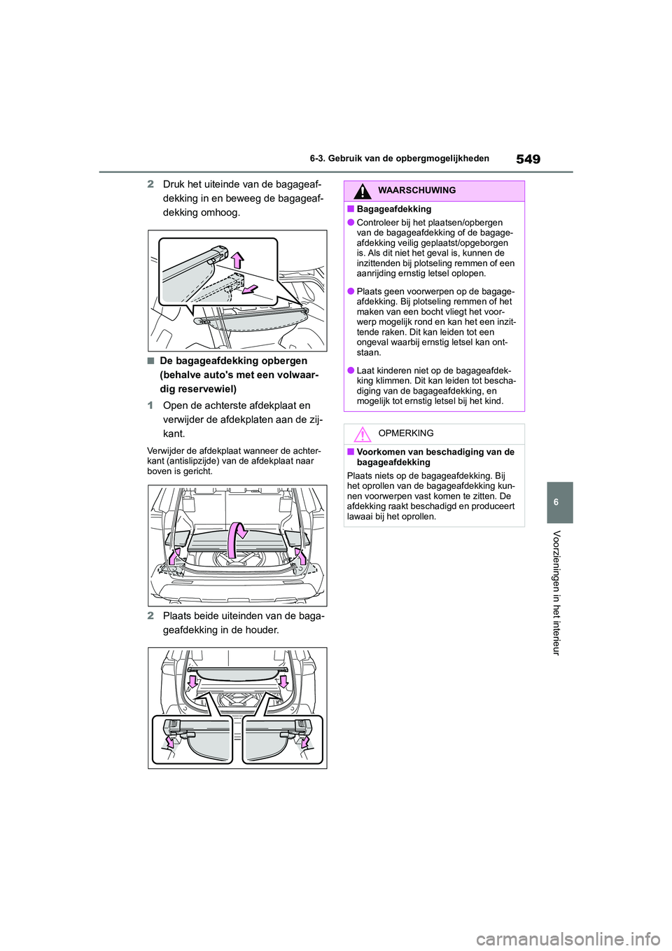 TOYOTA RAV4 2020  Instructieboekje (in Dutch) 549
6
6-3. Gebruik van de opbergmogelijkheden
Voorzieningen in het interieur
2
Druk het uiteind e van de bagageaf-
dekking in en beweeg de bagageaf-
dekking omhoog.
■De bagageafdekking opbergen 
(be