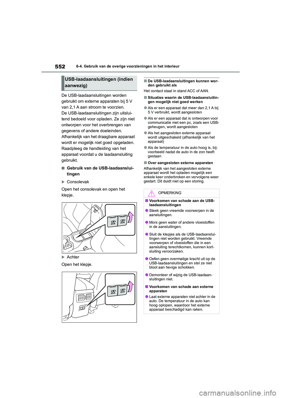 TOYOTA RAV4 2020  Instructieboekje (in Dutch) 5526-4. Gebruik van de overige voorzieningen in het interieur
De USB-laadaansluitingen worden 
gebruikt om externe apparaten bij 5 V 
van 2,1 A aan stroom te voorzien.
De USB-laadaansluitingen zijn ui