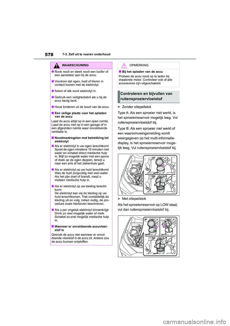 TOYOTA RAV4 2020  Instructieboekje (in Dutch) 5787-3. Zelf uit te voeren onderhoud
Zonder oliepeilstok
Type A: Als een sproeier niet werkt, is 
het sproeierreservoir mogelijk leeg. Vul 
ruitensproeiervloeistof bij.
Type B: Als een spr oeier ni TOYOTA RAV4 2020  Instructieboekje (in Dutch) 5787-3. Zelf uit te voeren onderhoud
Zonder oliepeilstok
Type A: Als een sproeier niet werkt, is 
het sproeierreservoir mogelijk leeg. Vul 
ruitensproeiervloeistof bij.
Type B: Als een spr oeier ni
