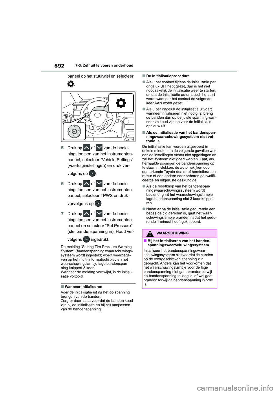 TOYOTA RAV4 2020 Instructieboekje (in Dutch) 5927-3. Zelf uit te voeren onderhoud
paneel op het stuurwiel en selecteer .
5 Druk op of van de bedie-
ningstoetsen van het instrumenten-
paneel, selecteer “Vehicle Settings”
(voertuiginstell TOYOTA RAV4 2020 Instructieboekje (in Dutch) 5927-3. Zelf uit te voeren onderhoud
paneel op het stuurwiel en selecteer .
5 Druk op of van de bedie-
ningstoetsen van het instrumenten-
paneel, selecteer “Vehicle Settings”
(voertuiginstell