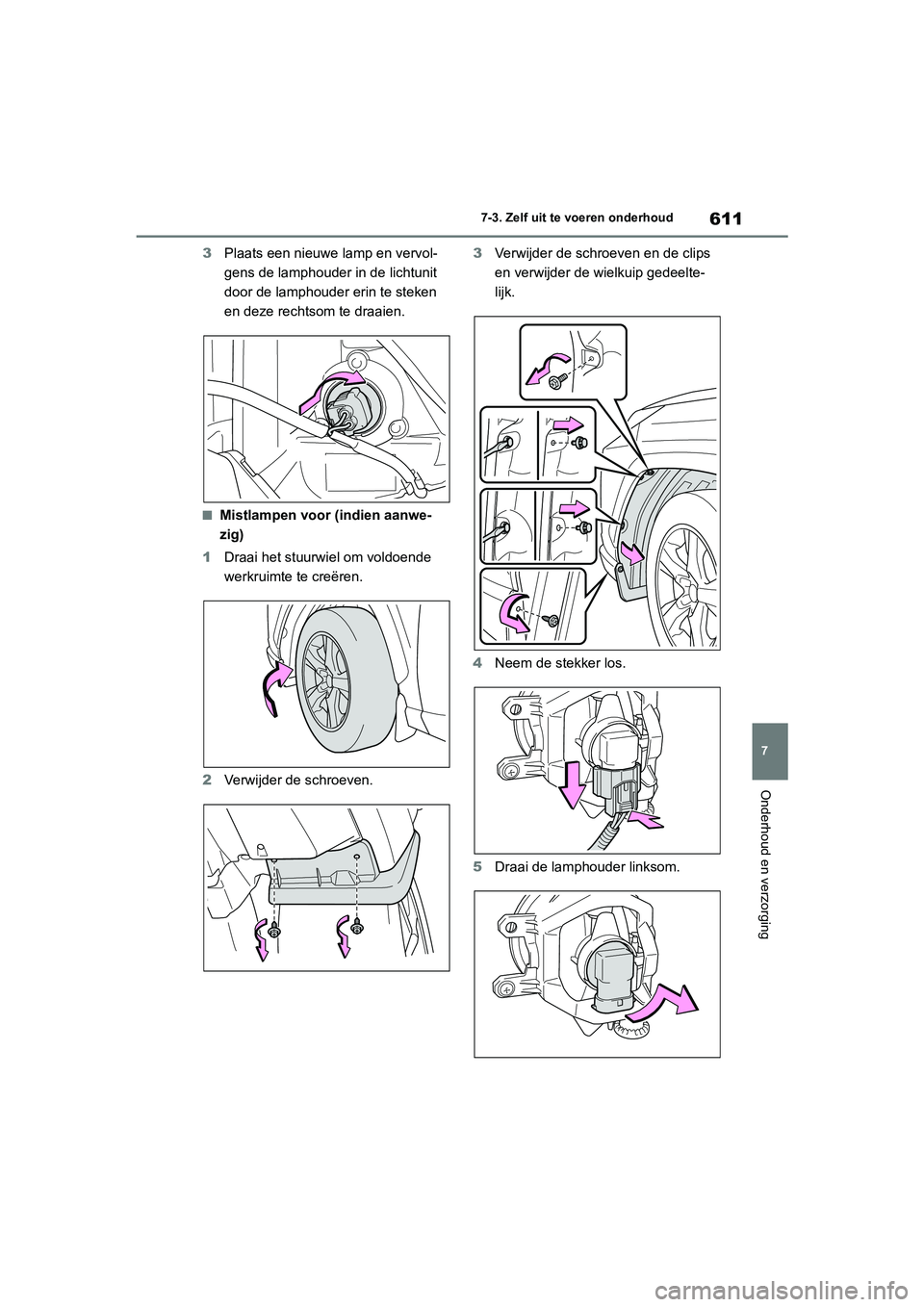 TOYOTA RAV4 2020 Instructieboekje (in Dutch) 611
7
7-3. Zelf uit te voeren onderhoud
Onderhoud en verzorging
3
Plaats een nieuwe lamp en vervol-
gens de lamphouder in de lichtunit
door de lamphouder erin te steken
en deze rechtsom te draaien.
TOYOTA RAV4 2020 Instructieboekje (in Dutch) 611
7
7-3. Zelf uit te voeren onderhoud
Onderhoud en verzorging
3
Plaats een nieuwe lamp en vervol-
gens de lamphouder in de lichtunit
door de lamphouder erin te steken
en deze rechtsom te draaien.