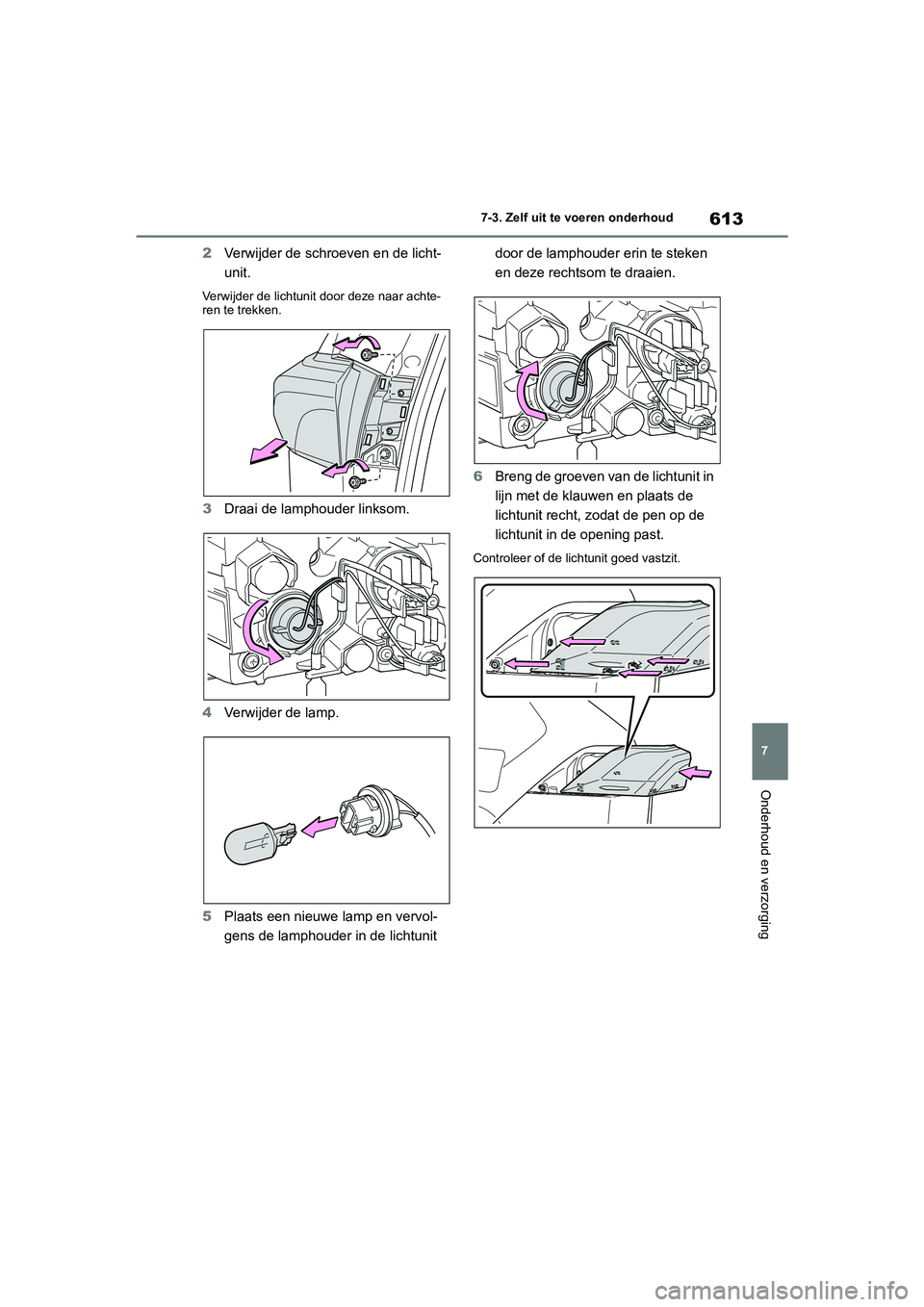 TOYOTA RAV4 2020 Instructieboekje (in Dutch) 613
7
7-3. Zelf uit te voeren onderhoud
Onderhoud en verzorging
2
Verwijder de schroeven en de licht-
unit.
Verwijder de lichtunit door deze naar achte-
ren te trekken.
3Draai de lamphouder linksom.
4 TOYOTA RAV4 2020 Instructieboekje (in Dutch) 613
7
7-3. Zelf uit te voeren onderhoud
Onderhoud en verzorging
2
Verwijder de schroeven en de licht-
unit.
Verwijder de lichtunit door deze naar achte-
ren te trekken.
3Draai de lamphouder linksom.
4