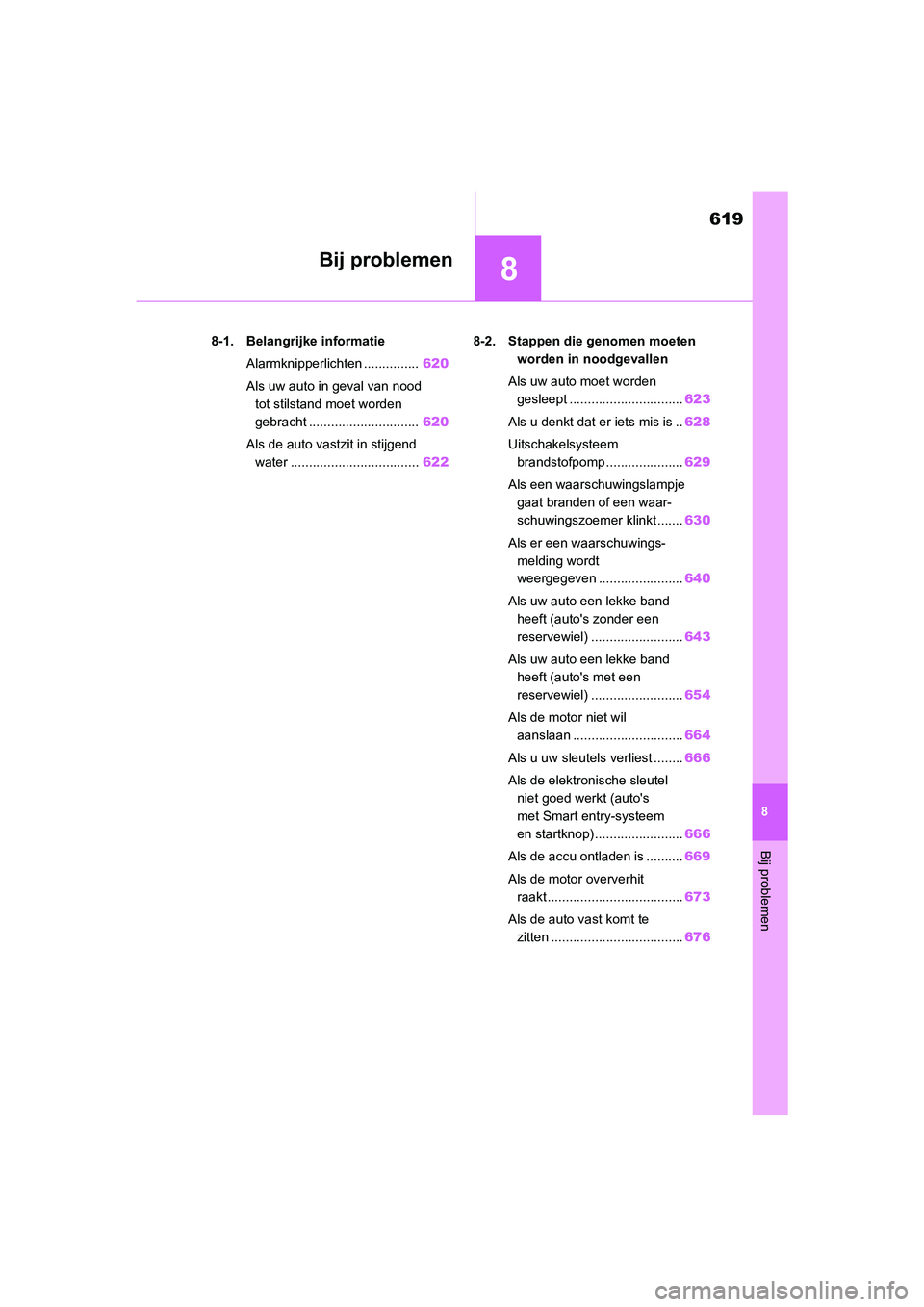 TOYOTA RAV4 2020 Instructieboekje (in Dutch) 8
619
8
Bij problemen
Bij problemen
8-1. Belangrijke informatieAlarmknipperlichten ............... 620
Als uw auto in geval van nood tot stilstand moet worden
gebracht .............................. TOYOTA RAV4 2020 Instructieboekje (in Dutch) 8
619
8
Bij problemen
Bij problemen
8-1. Belangrijke informatieAlarmknipperlichten ............... 620
Als uw auto in geval van nood tot stilstand moet worden
gebracht ..............................