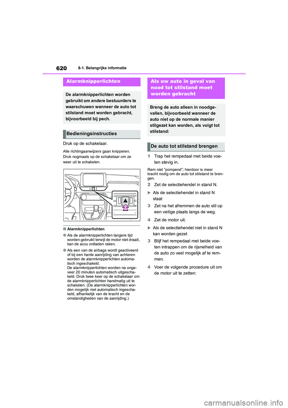 TOYOTA RAV4 2020 Instructieboekje (in Dutch) 6208-1. Belangrijke informatie
8-1.Belangrijke informatie
Druk op de schakelaar.
Alle richtingaanwijzers gaan knipperen.
Druk nogmaals op de schakelaar om ze
weer uit te schakelen.
■Alarmknipperlic TOYOTA RAV4 2020 Instructieboekje (in Dutch) 6208-1. Belangrijke informatie
8-1.Belangrijke informatie
Druk op de schakelaar.
Alle richtingaanwijzers gaan knipperen.
Druk nogmaals op de schakelaar om ze
weer uit te schakelen.
■Alarmknipperlic
