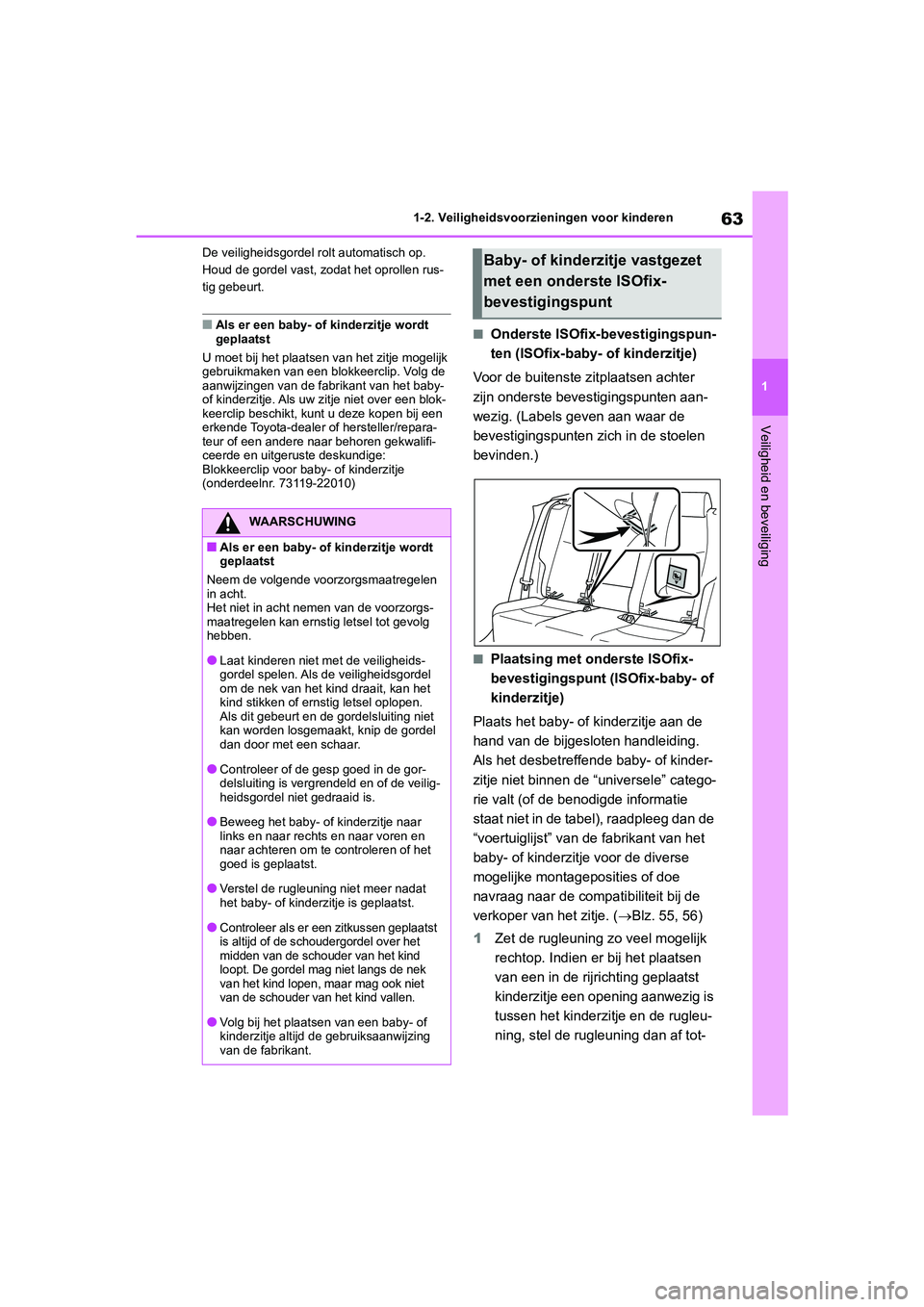 TOYOTA RAV4 2020 Instructieboekje (in Dutch) 63
1
1-2. Veiligheidsvoorzieningen voor kinderen
Veiligheid en beveiliging
De veiligheidsgordel rolt automatisch op.
Houd de gordel vast, zodat het oprollen rus-
tig gebeurt.
■Als er een baby- of k TOYOTA RAV4 2020 Instructieboekje (in Dutch) 63
1
1-2. Veiligheidsvoorzieningen voor kinderen
Veiligheid en beveiliging
De veiligheidsgordel rolt automatisch op.
Houd de gordel vast, zodat het oprollen rus-
tig gebeurt.
■Als er een baby- of k