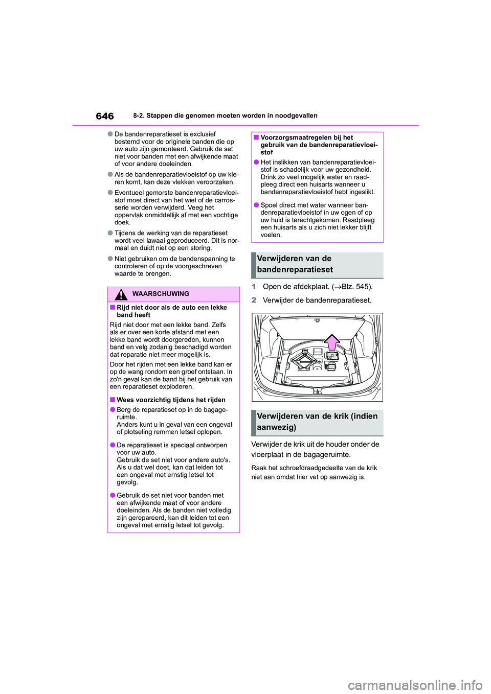 TOYOTA RAV4 2020  Instructieboekje (in Dutch) 6468-2. Stappen die genomen moeten worden in noodgevallen
●De bandenreparatieset is exclusief 
bestemd voor de originele banden die op 
uw auto zijn gemonteerd. Gebruik de set 
niet voor banden met 