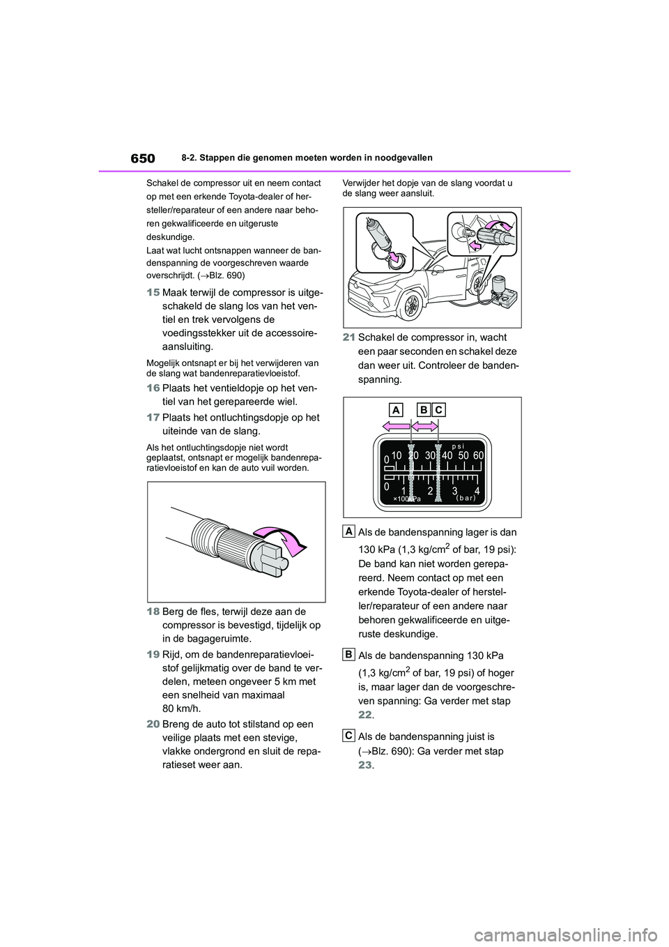 TOYOTA RAV4 2020  Instructieboekje (in Dutch) 6508-2. Stappen die genomen moeten worden in noodgevallen
Schakel de compressor uit en neem contact 
op met een erkende Toyota-dealer of her-
steller/reparateur of een andere naar beho-
ren gekwalific