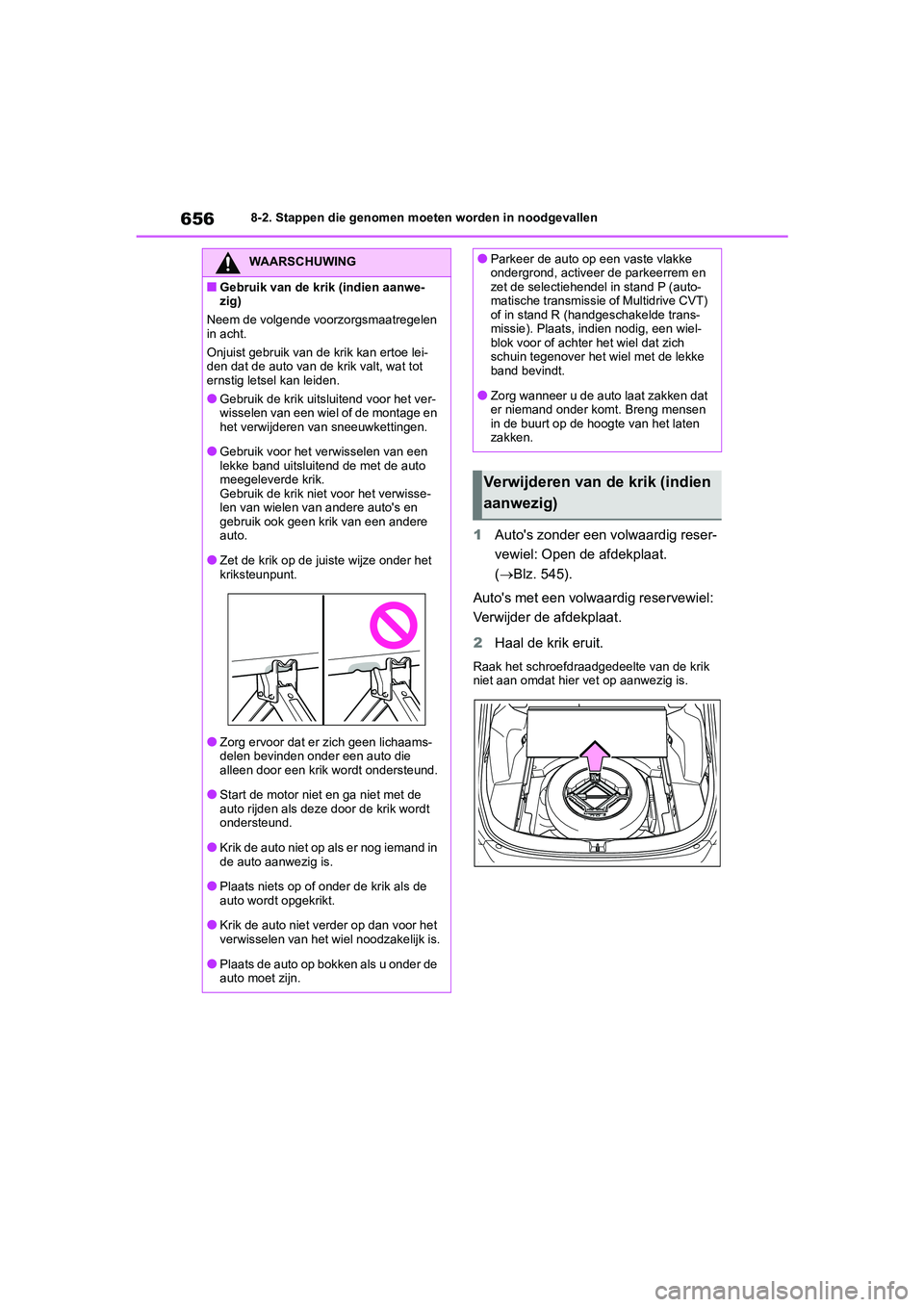 TOYOTA RAV4 2020  Instructieboekje (in Dutch) 6568-2. Stappen die genomen moeten worden in noodgevallen
1Auto's zonder een volwaardig reser-
vewiel: Open de afdekplaat. 
(Blz. 545).
Auto's met een volwaardig reservewiel: 
Verwijder de 