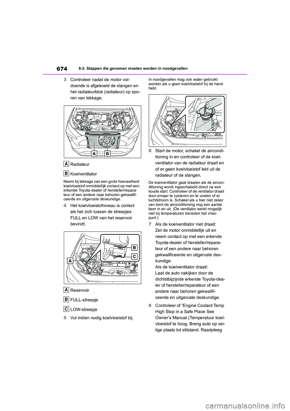 TOYOTA RAV4 2020 Instructieboekje (in Dutch) 6748-2. Stappen die genomen moeten worden in noodgevallen
3Controleer nadat de motor vol-
doende is afgekoeld de slangen en
het radiateurblok (radiateur) op spo-
ren van lekkage.
Radiateur
Koelventi TOYOTA RAV4 2020 Instructieboekje (in Dutch) 6748-2. Stappen die genomen moeten worden in noodgevallen
3Controleer nadat de motor vol-
doende is afgekoeld de slangen en
het radiateurblok (radiateur) op spo-
ren van lekkage.
Radiateur
Koelventi