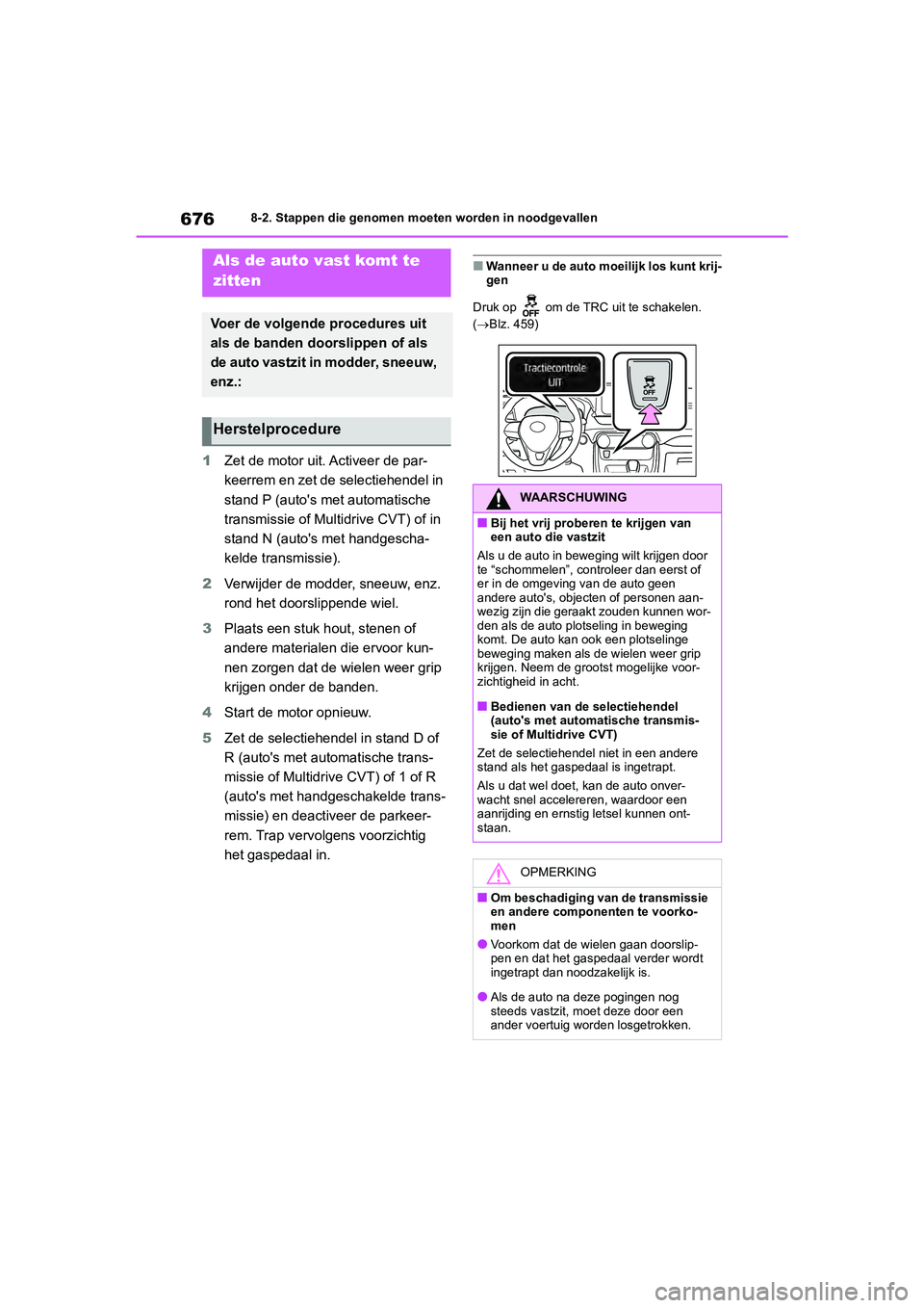 TOYOTA RAV4 2020  Instructieboekje (in Dutch) 6768-2. Stappen die genomen moeten worden in noodgevallen
1Zet de motor uit. Activeer de par-
keerrem en zet de selectiehendel in 
stand P (auto's met automatische 
transmissie of Multi drive CVT)