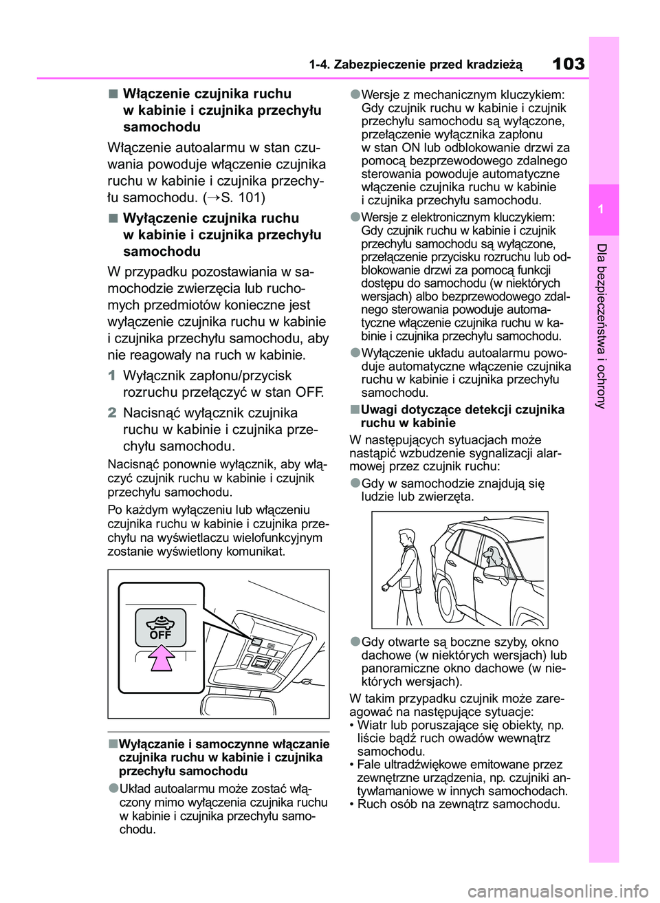TOYOTA RAV4 2020  Instrukcja obsługi (in Polish) W∏àczenie czujnika ruchu
w kabinie i czujnika przechy∏u
samochodu
W∏àczenie autoalarmu w stan czu-
wania powoduje w∏àczenie czujnika
ruchu w kabinie i czujnika przechy-
∏u samochodu. (
S