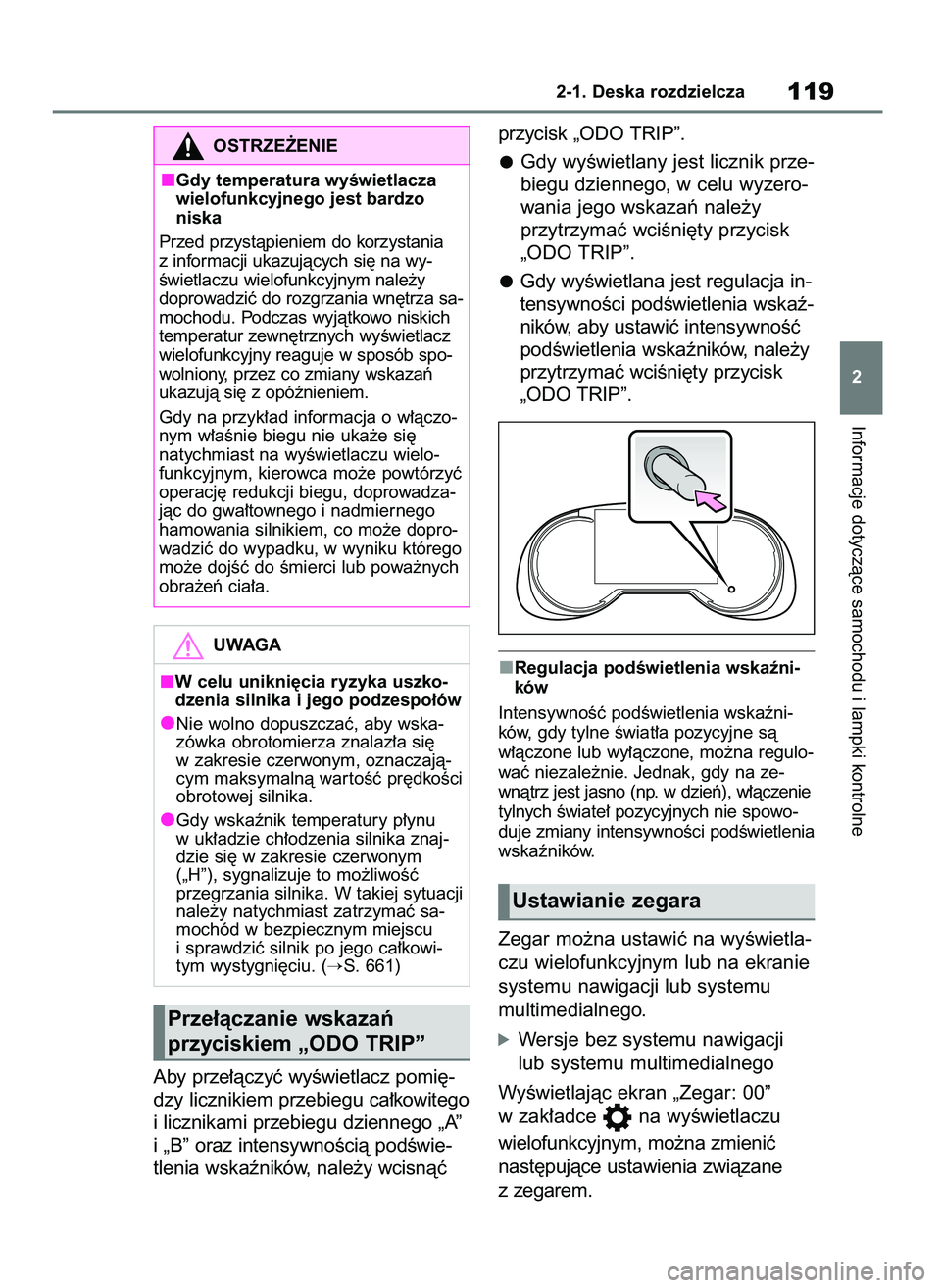 TOYOTA RAV4 2020  Instrukcja obsługi (in Polish) Aby prze∏àczyç wyÊwietlacz pomi´-
dzy licznikiem przebiegu ca∏kowitego
i licznikami przebiegu dziennego „A”
i „B” oraz intensywnoÊcià podÊwie-
tlenia wskaêników, nale˝y wcisnàç
