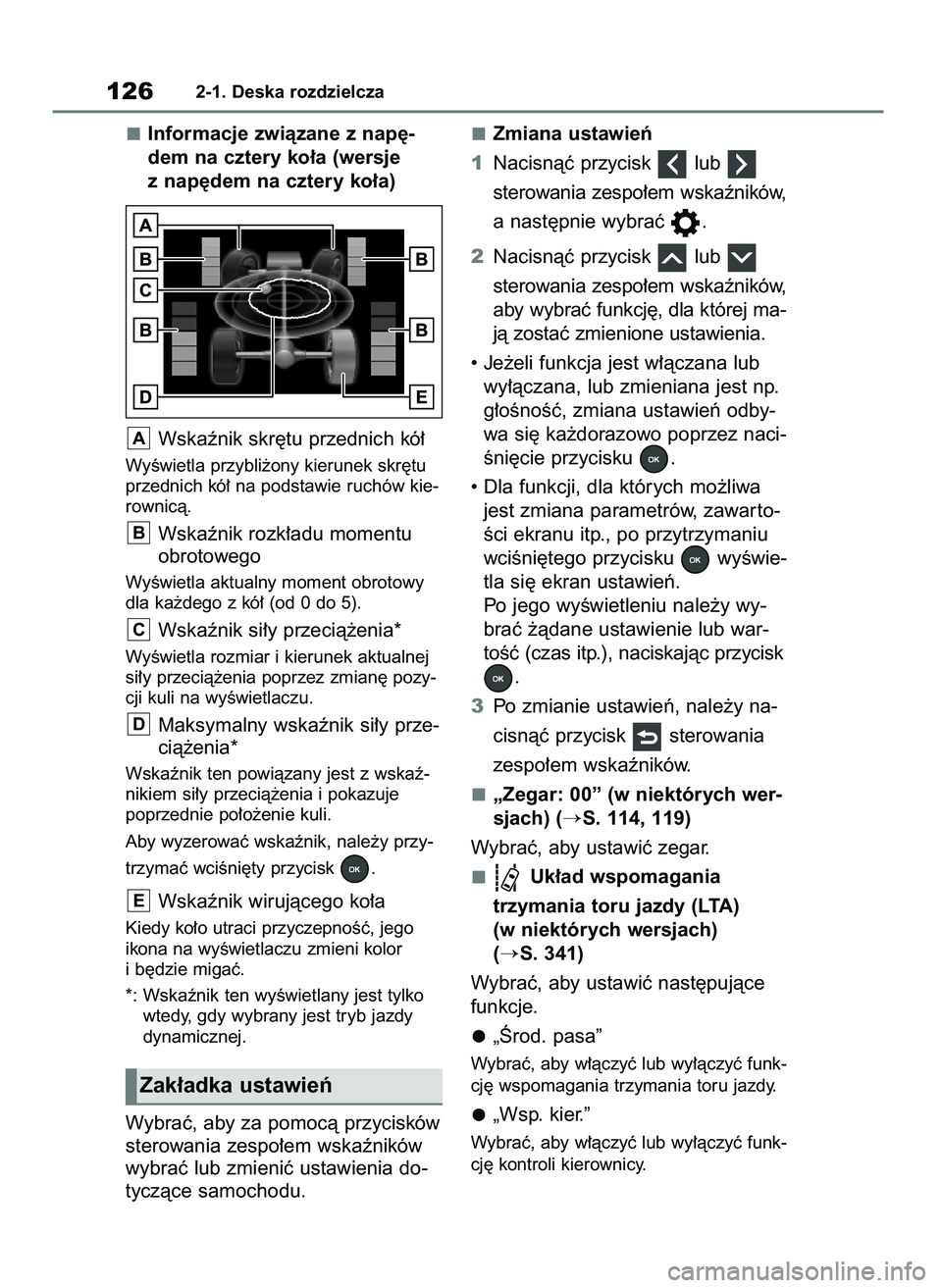 TOYOTA RAV4 2020  Instrukcja obsługi (in Polish) Informacje zwiàzane z nap´-
dem na cztery ko∏a (wersje
z nap´dem na cztery ko∏a)
Wskaênik skr´tu przednich kó∏
WyÊwietla przybli˝ony kierunek skr´tu
przednich kó∏ na podstawie ruchó