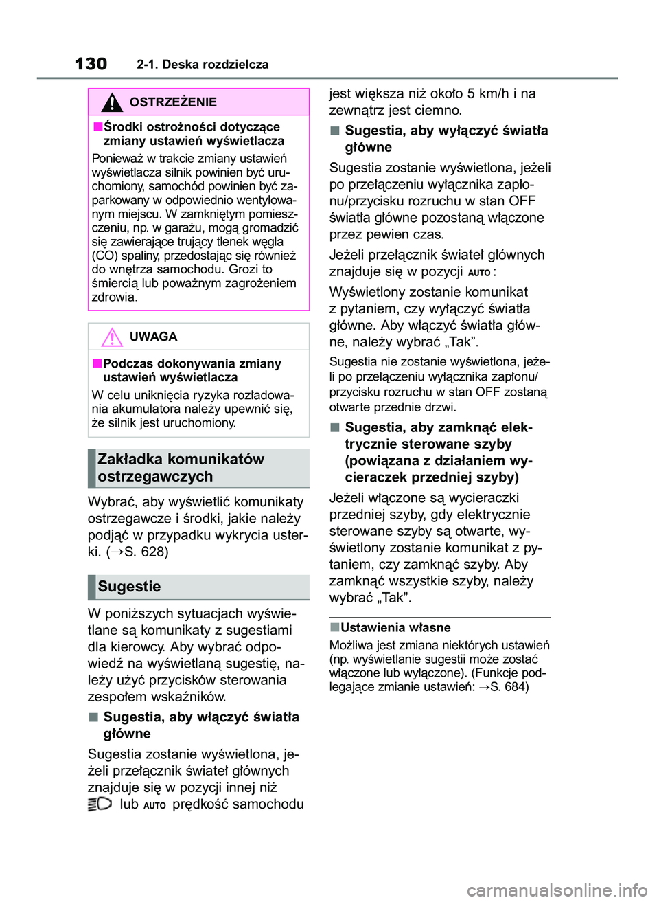 TOYOTA RAV4 2020  Instrukcja obsługi (in Polish) Wybraç, aby wyÊwietliç komunikaty
ostrzegawcze i Êrodki, jakie nale˝y
podjàç w przypadku wykrycia uster-
ki. (
S. 628)
W poni˝szych sytuacjach wyÊwie-
tlane sà komunikaty z sugestiami
dla k