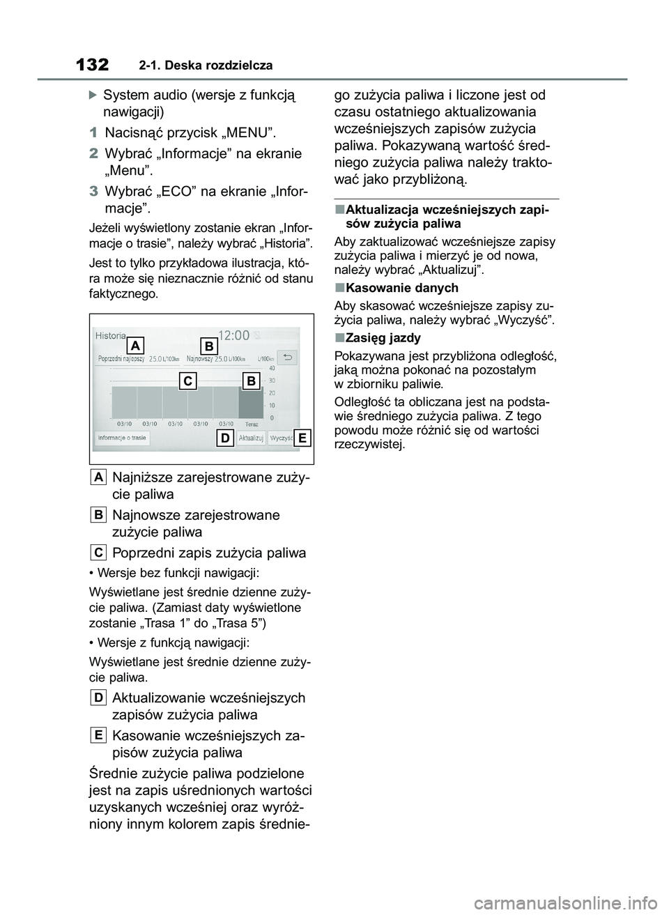 TOYOTA RAV4 2020  Instrukcja obsługi (in Polish) óSystem audio (wersje zfunkcjà
nawigacji)
1Nacisnàç przycisk „MENU”.
2Wybraç „Informacje” na ekranie
„Menu”.
3Wybraç „ECO” na ekranie „Infor-
macje”.
Je˝eli wyÊwietlony zos