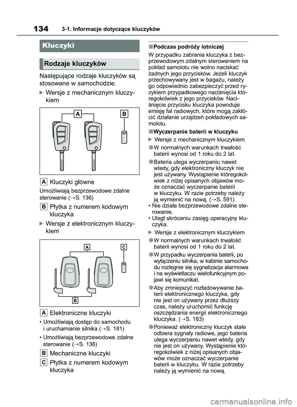 TOYOTA RAV4 2020  Instrukcja obsługi (in Polish) Nast´pujàce rodzaje kluczyków sà
stosowane w samochodzie.
óWersje z mechanicznym kluczy-
kiem
Kluczyki g∏ówne
Umo˝liwiajà bezprzewodowe zdalne
sterowanie (
S. 136)
P∏ytka z numerem kodowy