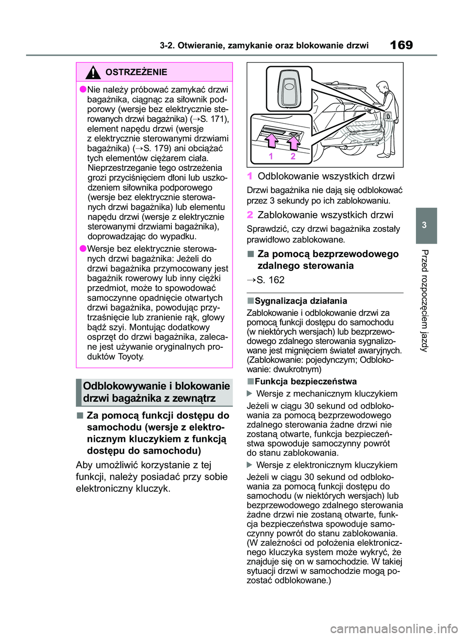 TOYOTA RAV4 2020  Instrukcja obsługi (in Polish) Za pomocà funkcji dost´pu do
samochodu (wersje z elektro-
nicznym kluczykiem z funkcjà
dost´pu do samochodu)
Aby umo˝liwiç korzystanie z tej
funkcji, nale˝y posiadaç przy sobie
elektroniczny k