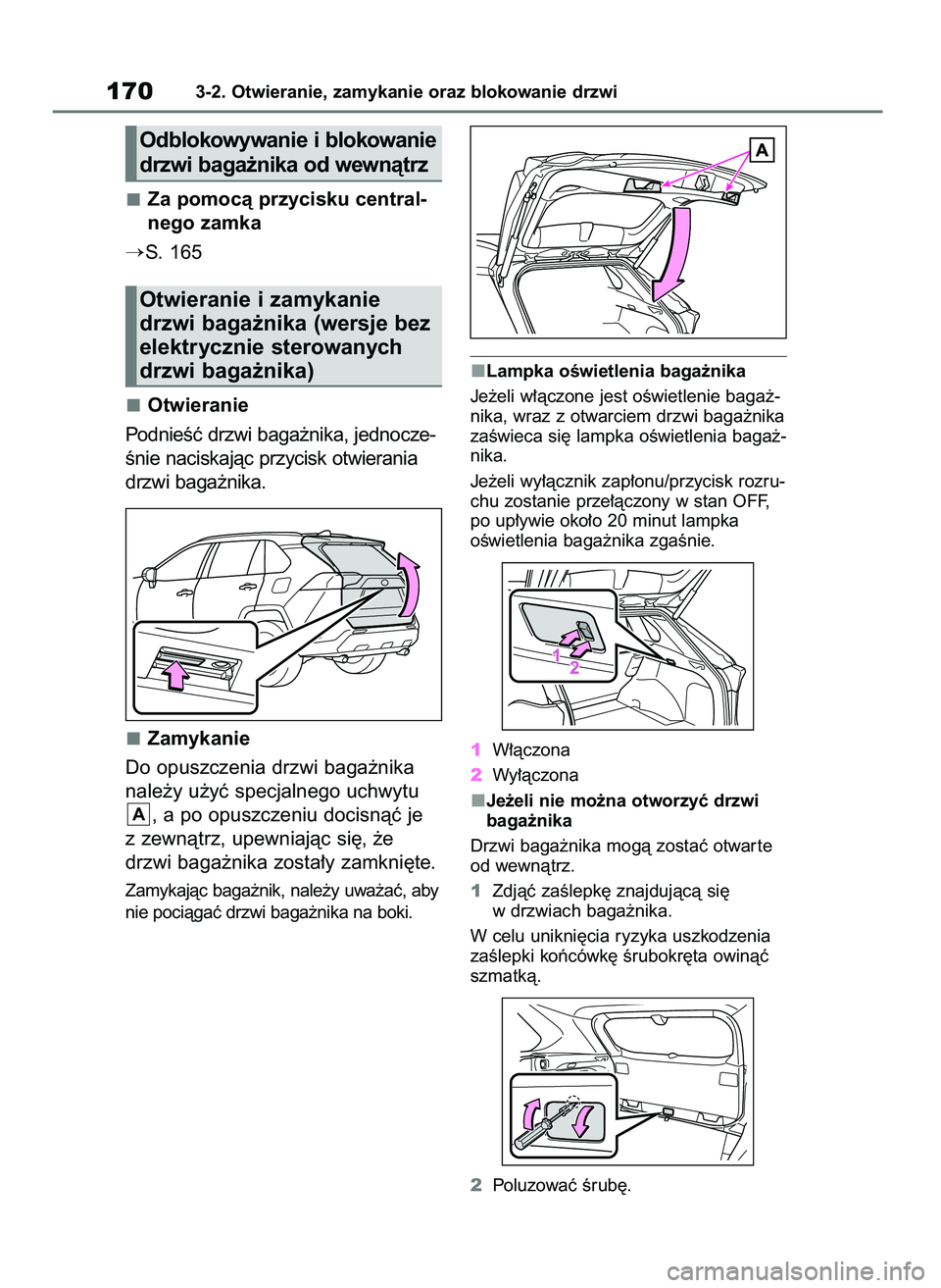 TOYOTA RAV4 2020  Instrukcja obsługi (in Polish) Za pomocà przycisku central-
nego zamka
S. 165
Otwieranie
PodnieÊç drzwi baga˝nika, jednocze-
Ênie naciskajàc przycisk otwierania
drzwi baga˝nika.
Zamykanie
Do opuszczenia drzwi baga˝nika
nal