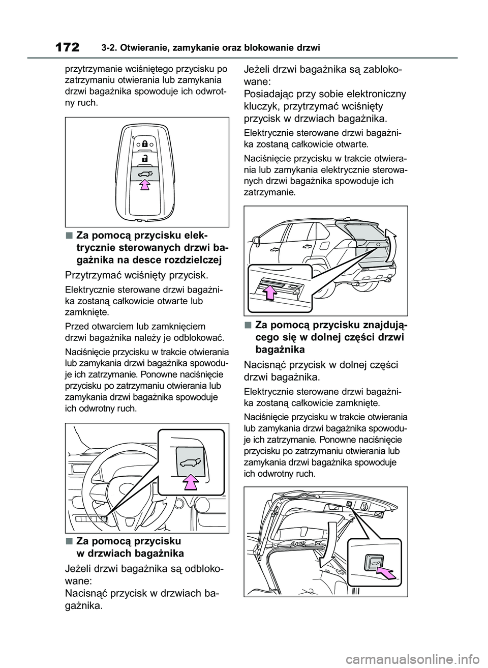 TOYOTA RAV4 2020  Instrukcja obsługi (in Polish) przytrzymanie wciÊni´tego przycisku po
zatrzymaniu otwierania lub zamykania
drzwi baga˝nika spowoduje ich odwrot-
ny ruch.
Za pomocà przycisku elek-
trycznie sterowanych drzwi ba-
ga˝nika na desc