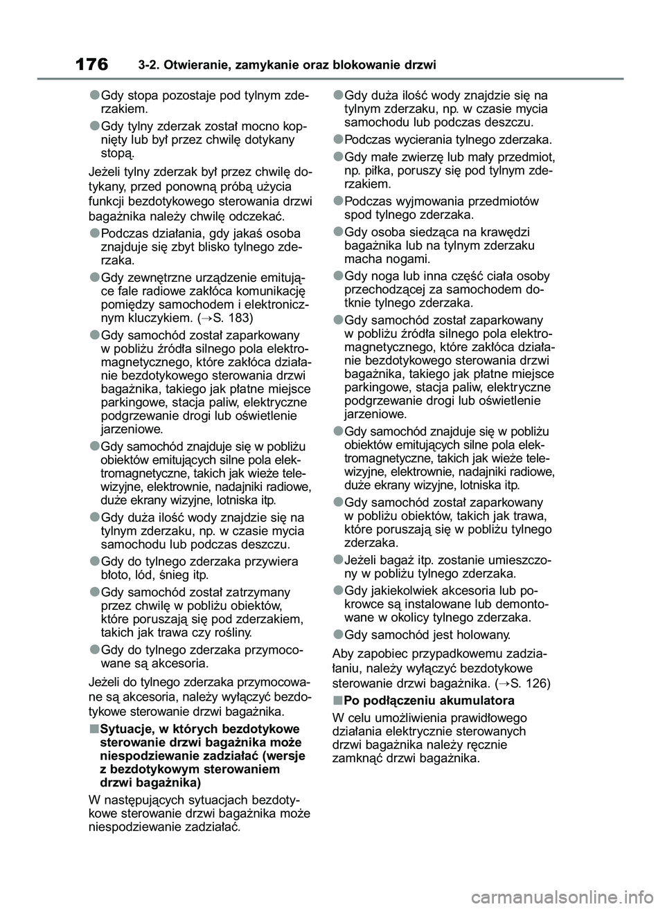 TOYOTA RAV4 2020  Instrukcja obsługi (in Polish) Gdy stopa pozostaje pod tylnym zde-
rzakiem.
Gdy tylny zderzak zosta∏ mocno kop-
ni´ty lub by∏ przez chwil´ dotykany
stopà.
Je˝eli tylny zderzak by∏ przez chwil´ do-
tykany, przed ponownà 