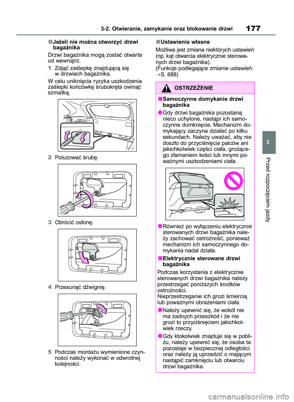 TOYOTA RAV4 2020  Instrukcja obsługi (in Polish) Je˝eli nie mo˝na otworzyç drzwi
baga˝nika
Drzwi baga˝nika mogà zostaç otwar te
od wewnàtrz.
1Zdjàç zaÊlepk´ znajdujàcà si´
w drzwiach baga˝nika.
W celu unikni´cia ryzyka uszkodzenia
z
